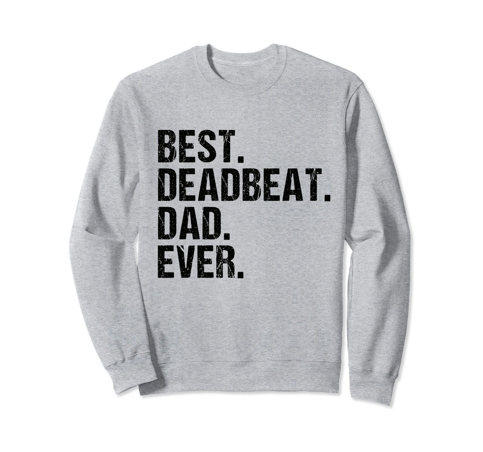 Fathers Day 2022 Dad Best Deadbeat Sweatshirt - Trendy Graphic for Adults - T-Shirt, Sweatshirt, Hoodie