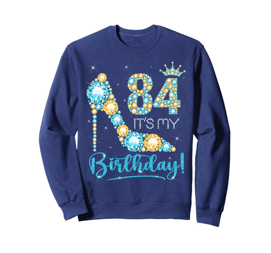 84 Its My Birthday 84 Years Old Sweatshirt - Streetwear Style Men Women - T-Shirt, Sweatshirt, Hoodie