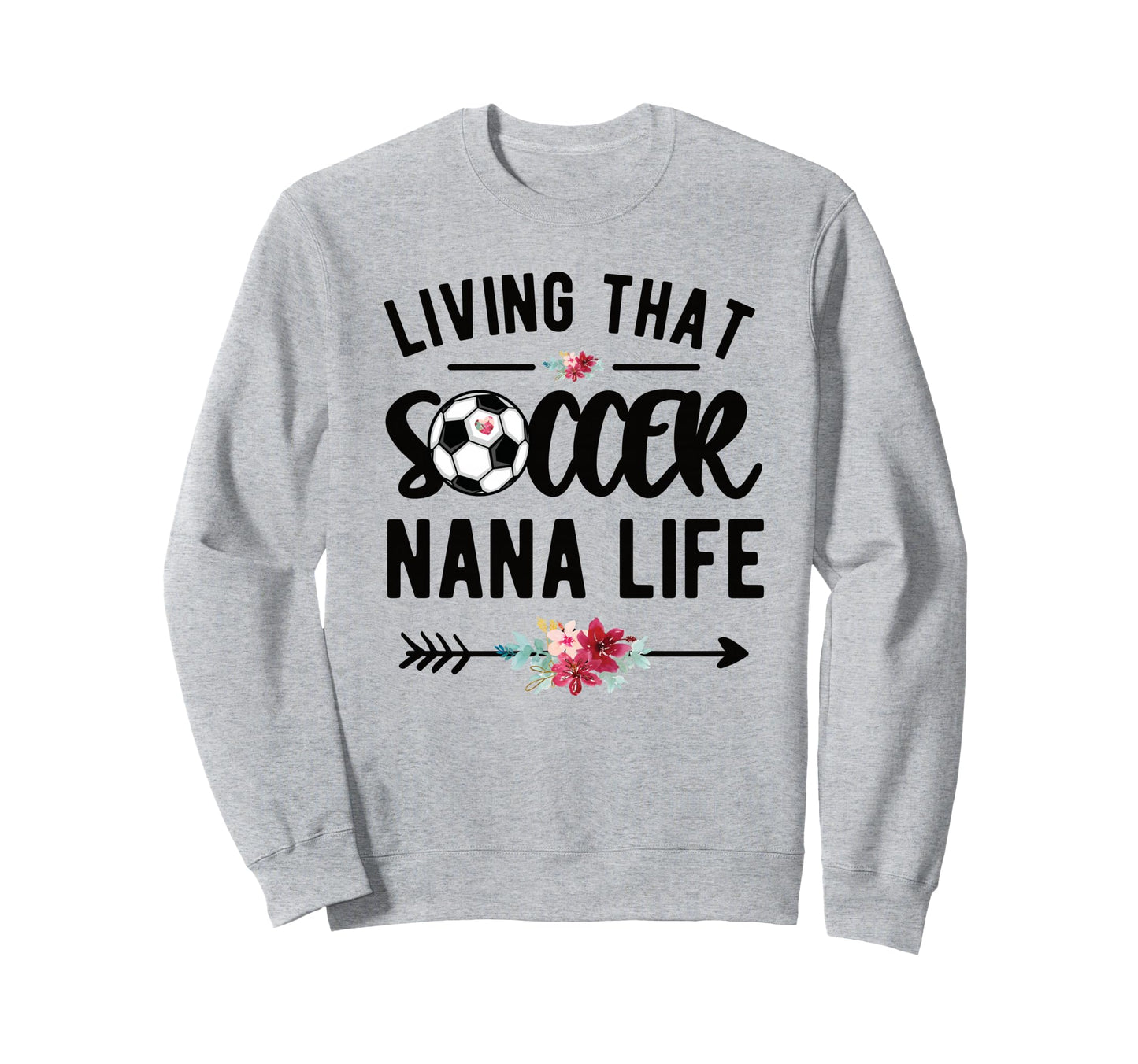 Living That Soccer Nana Life Soccer Sweatshirt - Graphic Print Unisex - T-Shirt, Sweatshirt, Hoodie