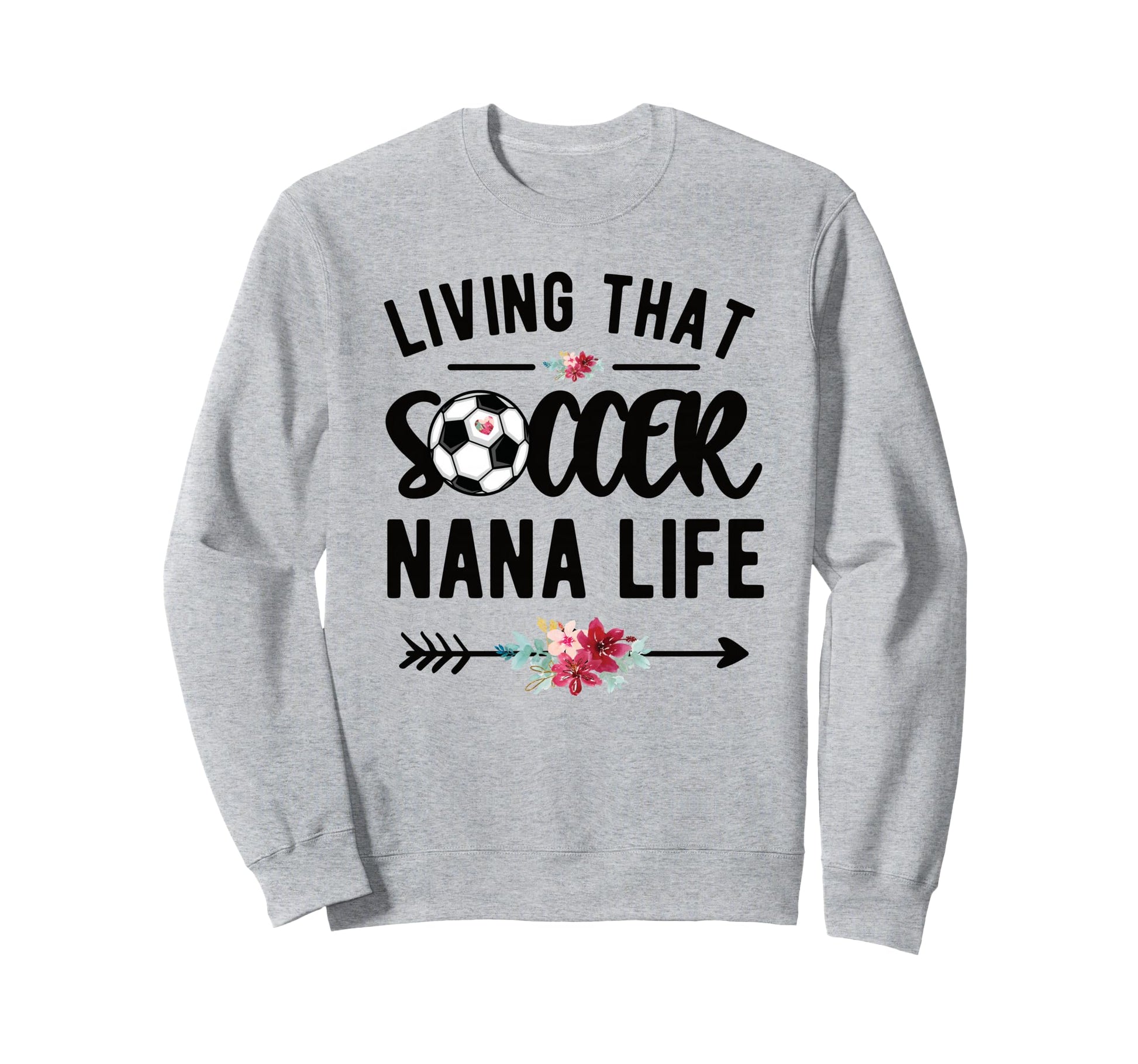 Living That Soccer Nana Life Soccer Sweatshirt - Graphic Print Unisex - T-Shirt, Sweatshirt, Hoodie