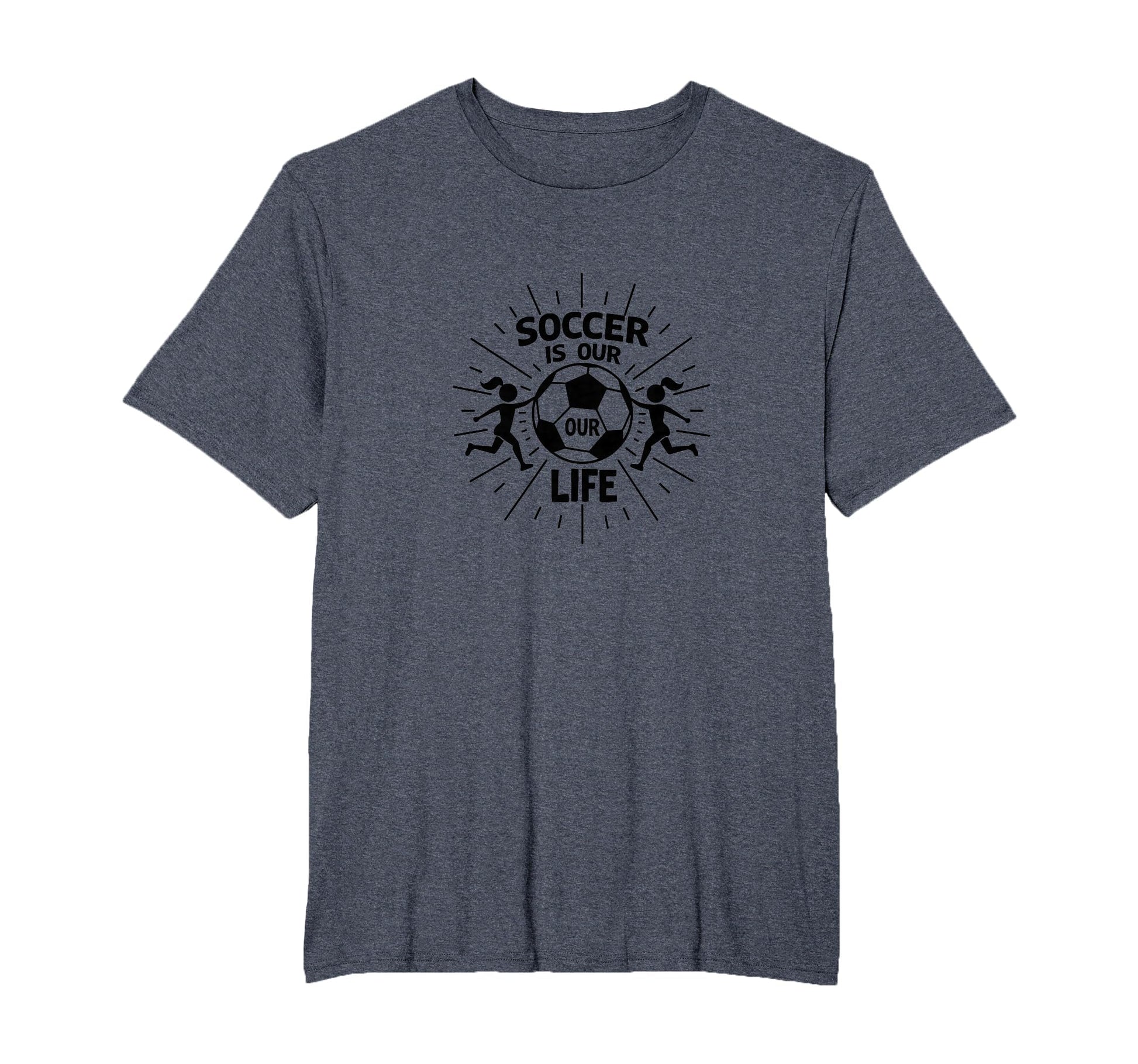 Soccer Is Our Life Soccer Sister T-Shirt - Novelty Apparel Men Women - T-Shirt, Sweatshirt, Hoodie