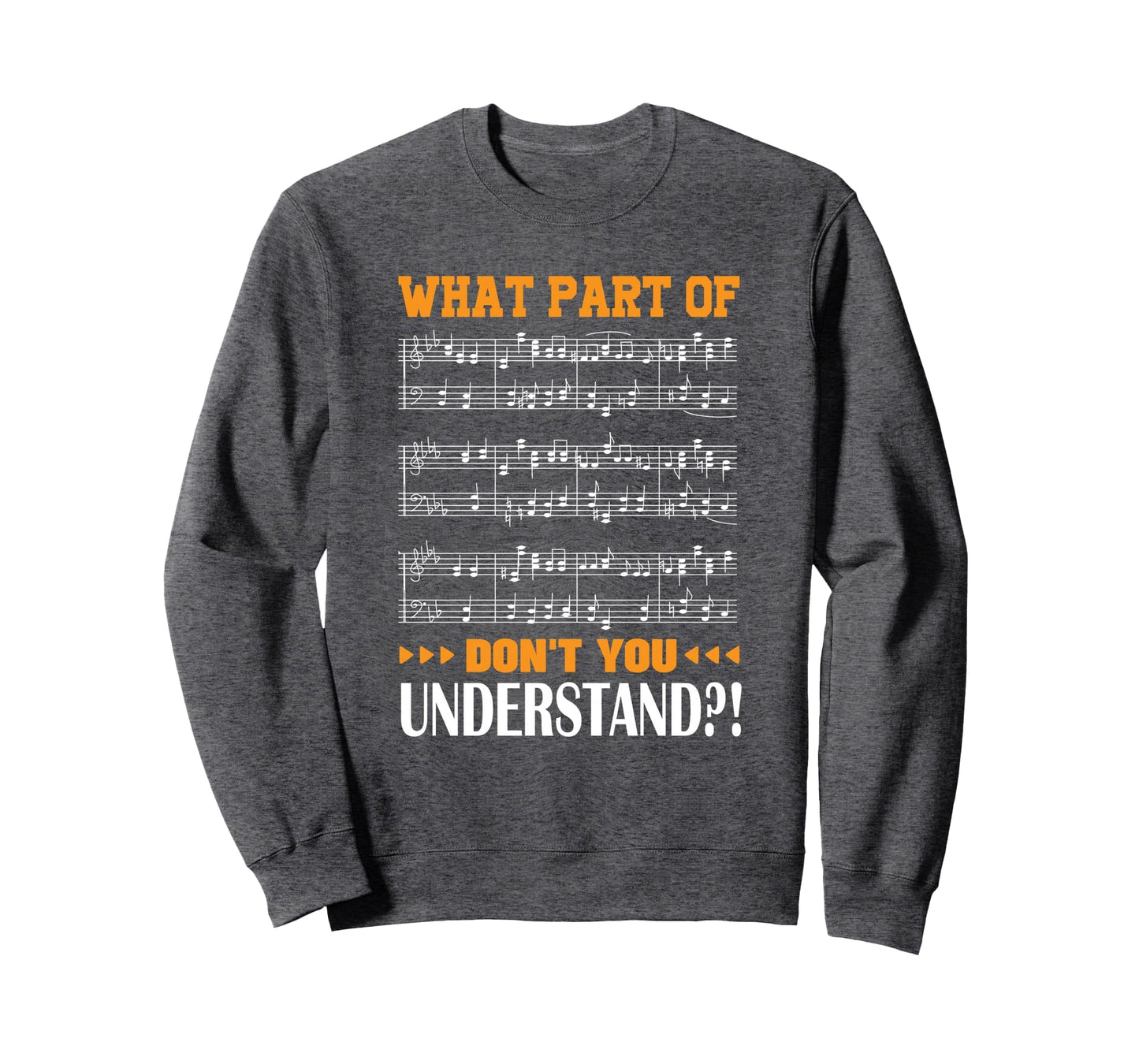 What Part Music Dont You Understand Sweatshirt - Novelty Apparel Unisex - T-Shirt, Sweatshirt, Hoodie