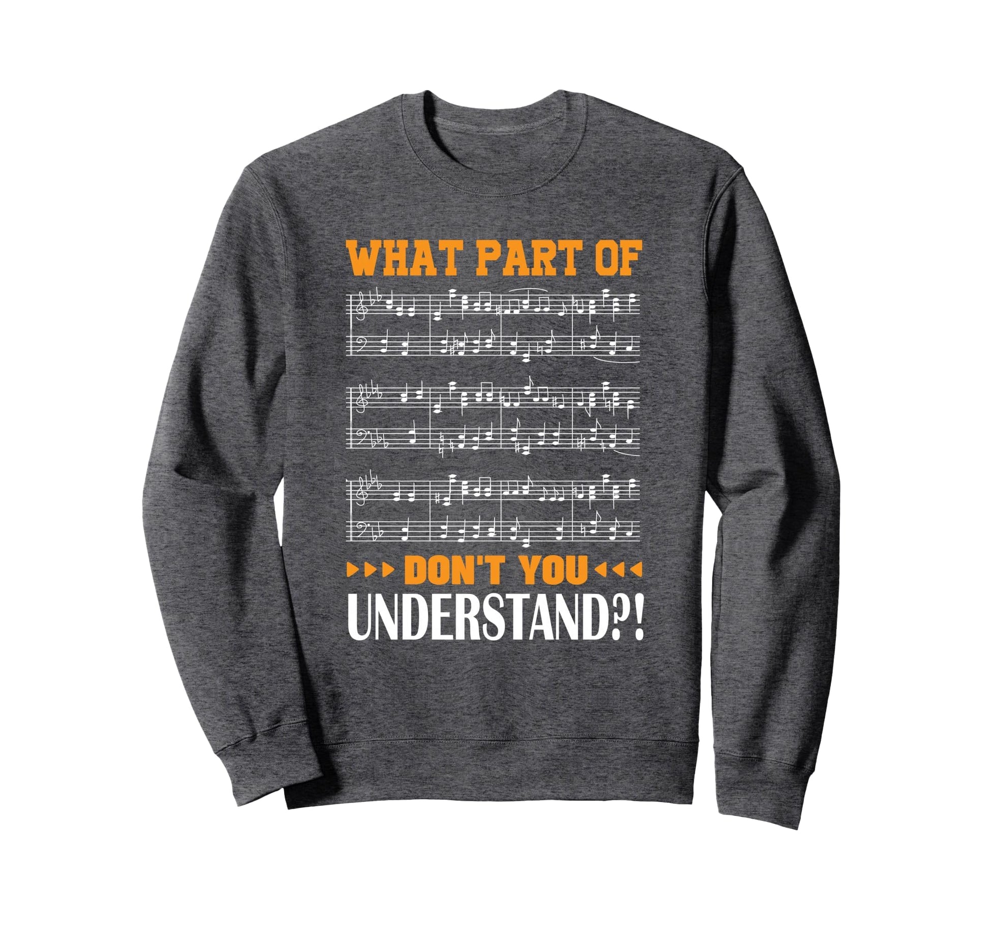 What Part Music Dont You Understand Sweatshirt - Novelty Apparel Unisex - T-Shirt, Sweatshirt, Hoodie