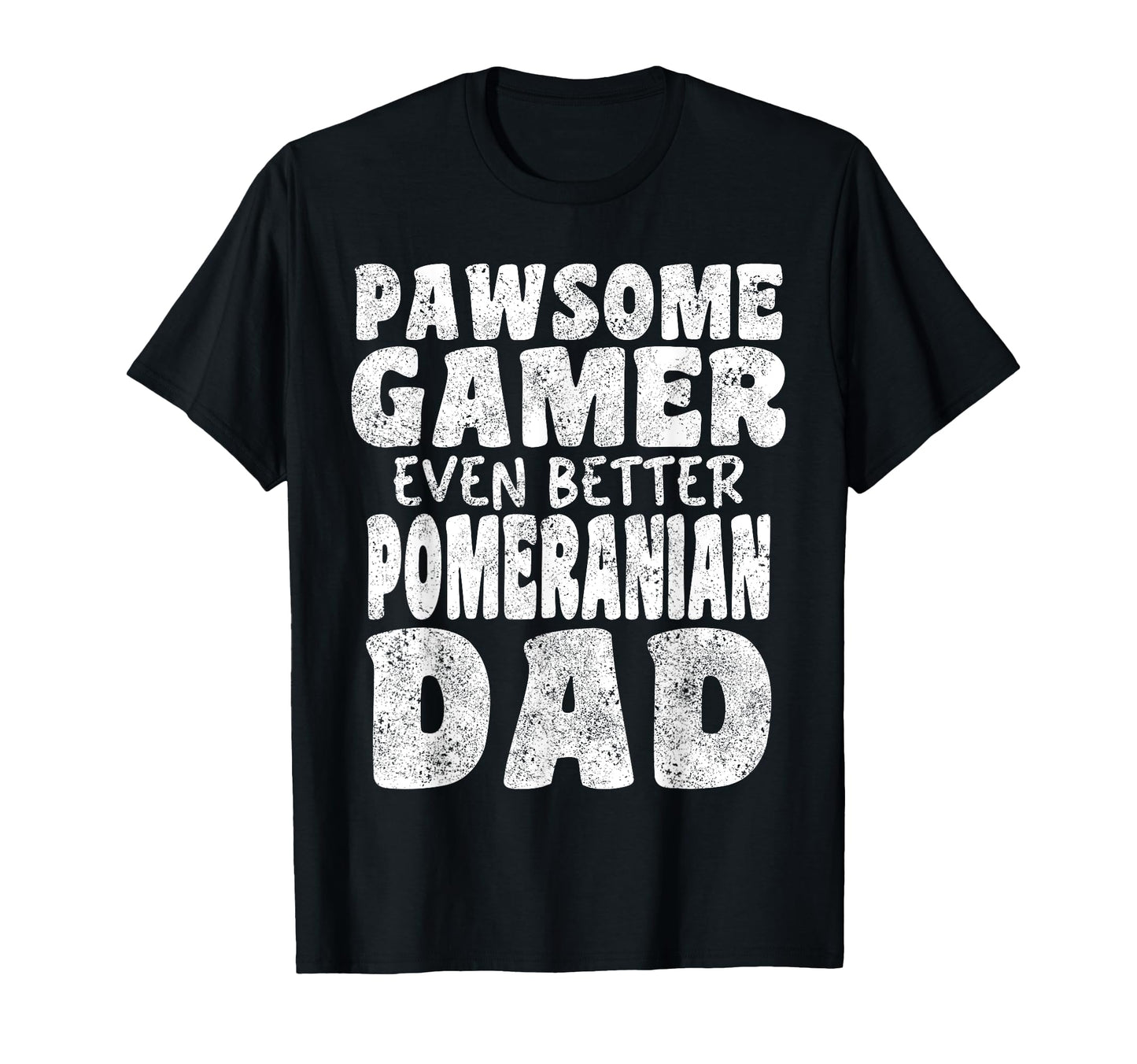Pawsome Gamer Even Better Pomeranian Dad T-Shirt - Unique Graphic Unisex - T-Shirt, Sweatshirt, Hoodie