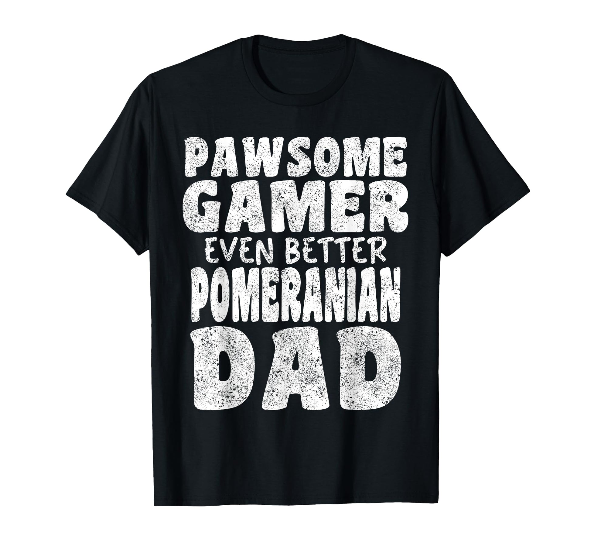 Pawsome Gamer Even Better Pomeranian Dad T-Shirt - Unique Graphic Unisex - T-Shirt, Sweatshirt, Hoodie