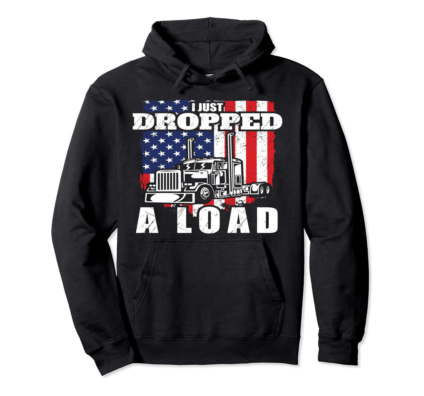 Usa Flag Trucker Fun I I Just Dropped Load Hoodie - Trendy Graphic Unisex - T-Shirt, Sweatshirt, Hoodie