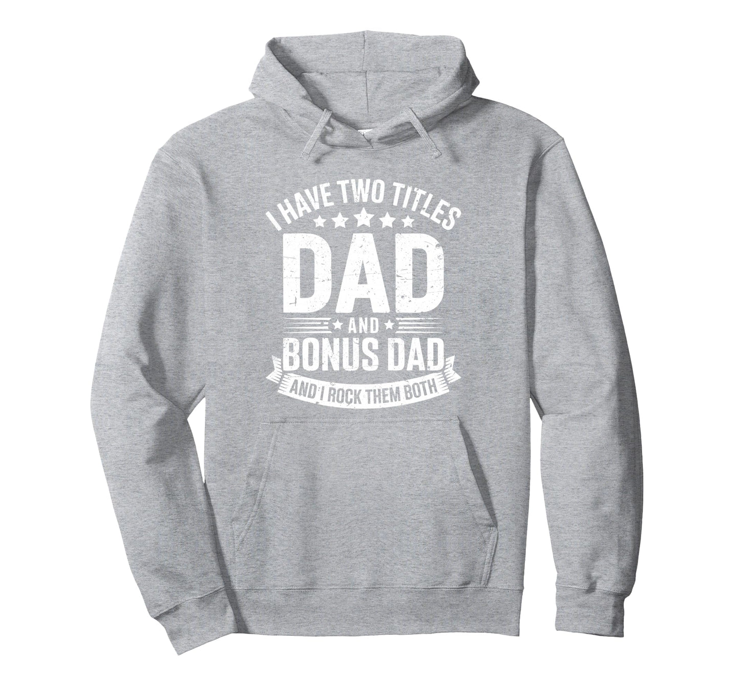I Have Two Titles Dad And Bonus Dad Hoodie - Graphic Print Men Women - T-Shirt, Sweatshirt, Hoodie