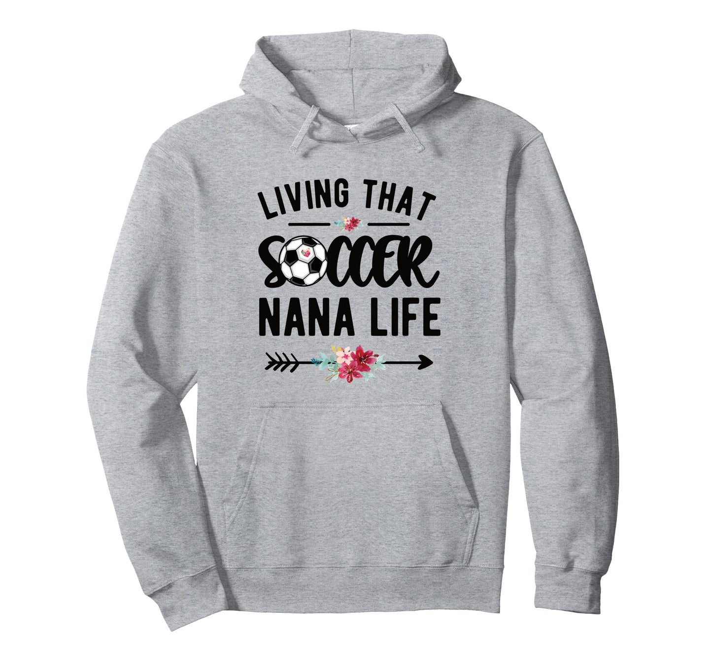 Living That Soccer Nana Life Soccer Hoodie - Graphic Print Men Women - T-Shirt, Sweatshirt, Hoodie