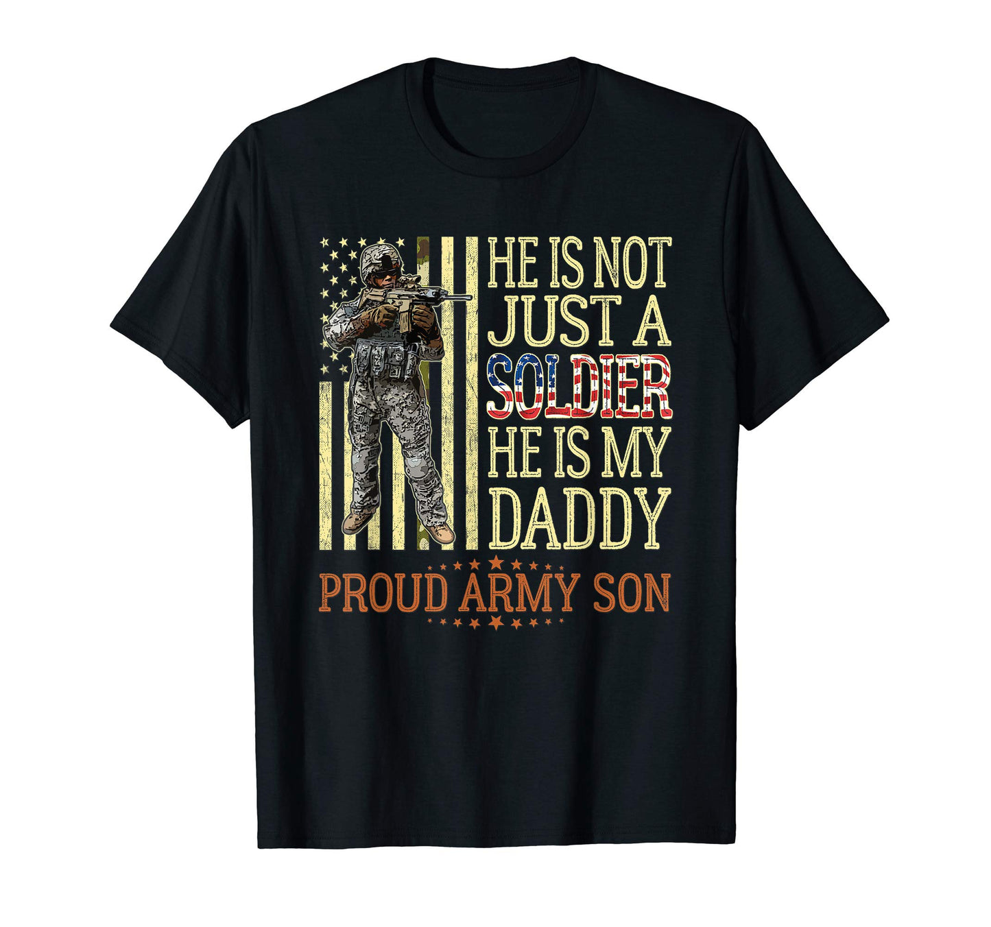 He Is Not Just Soldier He Is My Daddy T-Shirt - Trendy Graphic Unisex - T-Shirt, Sweatshirt, Hoodie