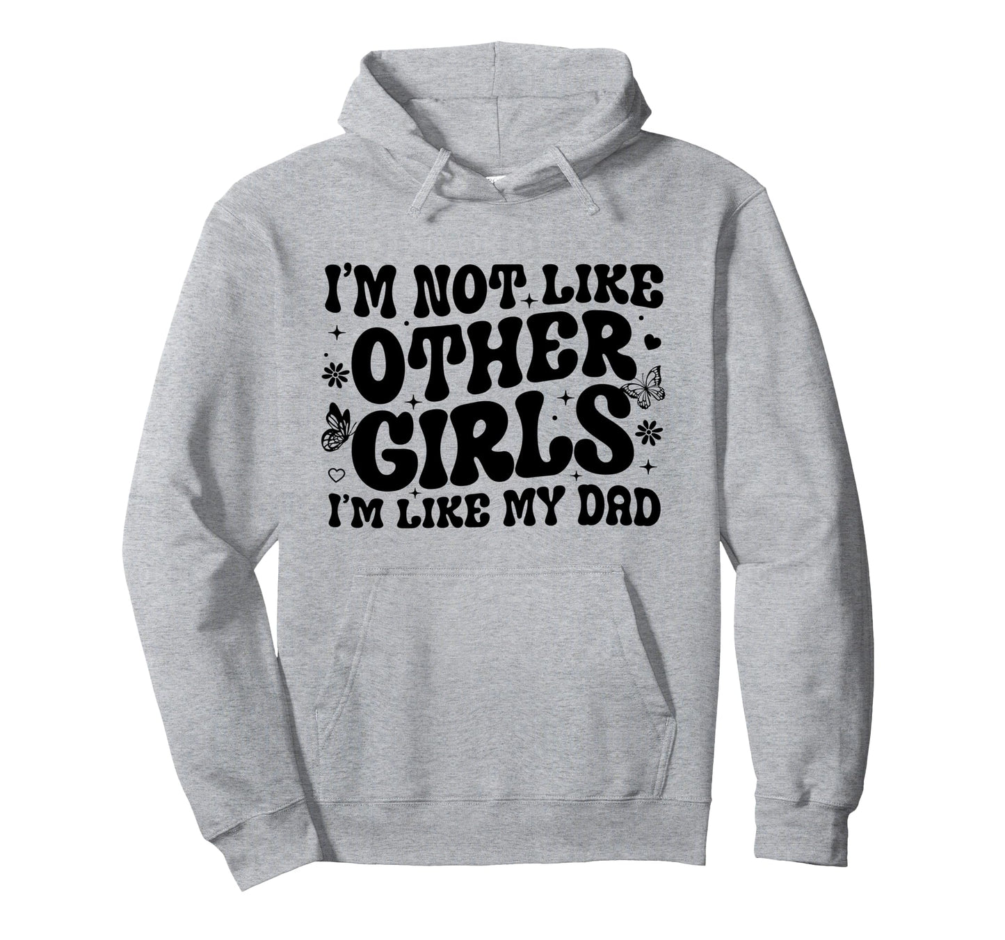 Im Not Like Other Im Like Dad Proud Hoodie - Graphic Print Men Women - T-Shirt, Sweatshirt, Hoodie