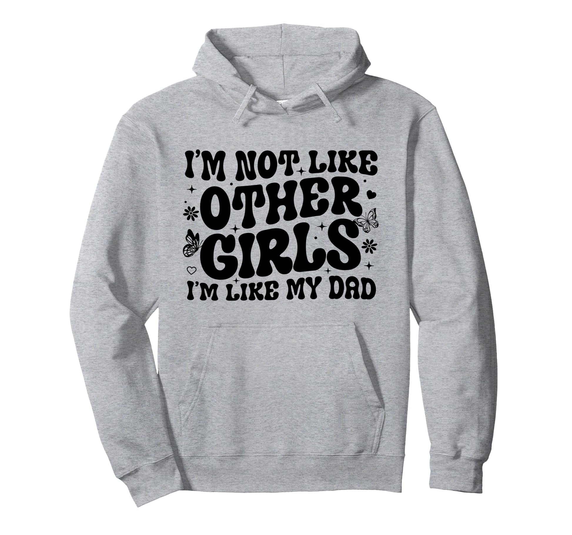Im Not Like Other Im Like Dad Proud Hoodie - Graphic Print Men Women - T-Shirt, Sweatshirt, Hoodie