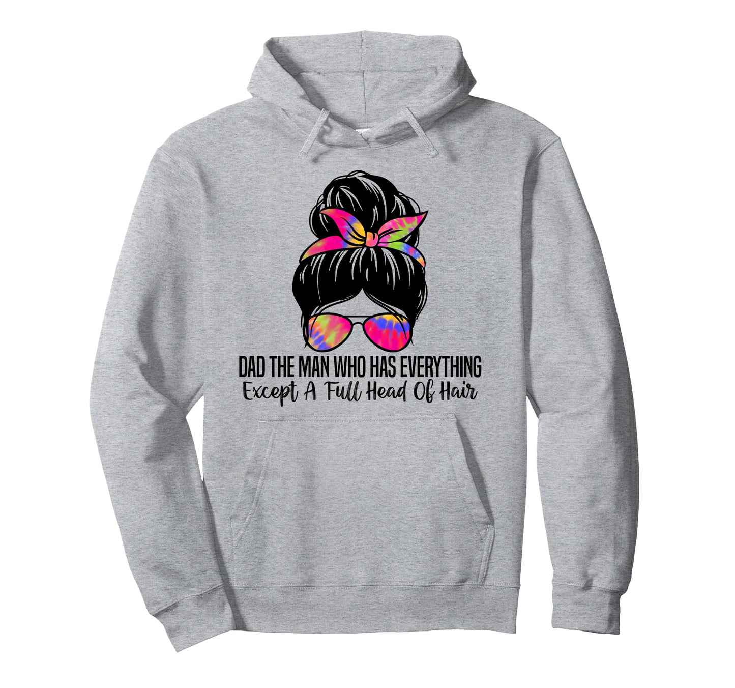 Dad Who Has Everything Except Full Head Hoodie - Trendy Graphic Men Women - T-Shirt, Sweatshirt, Hoodie