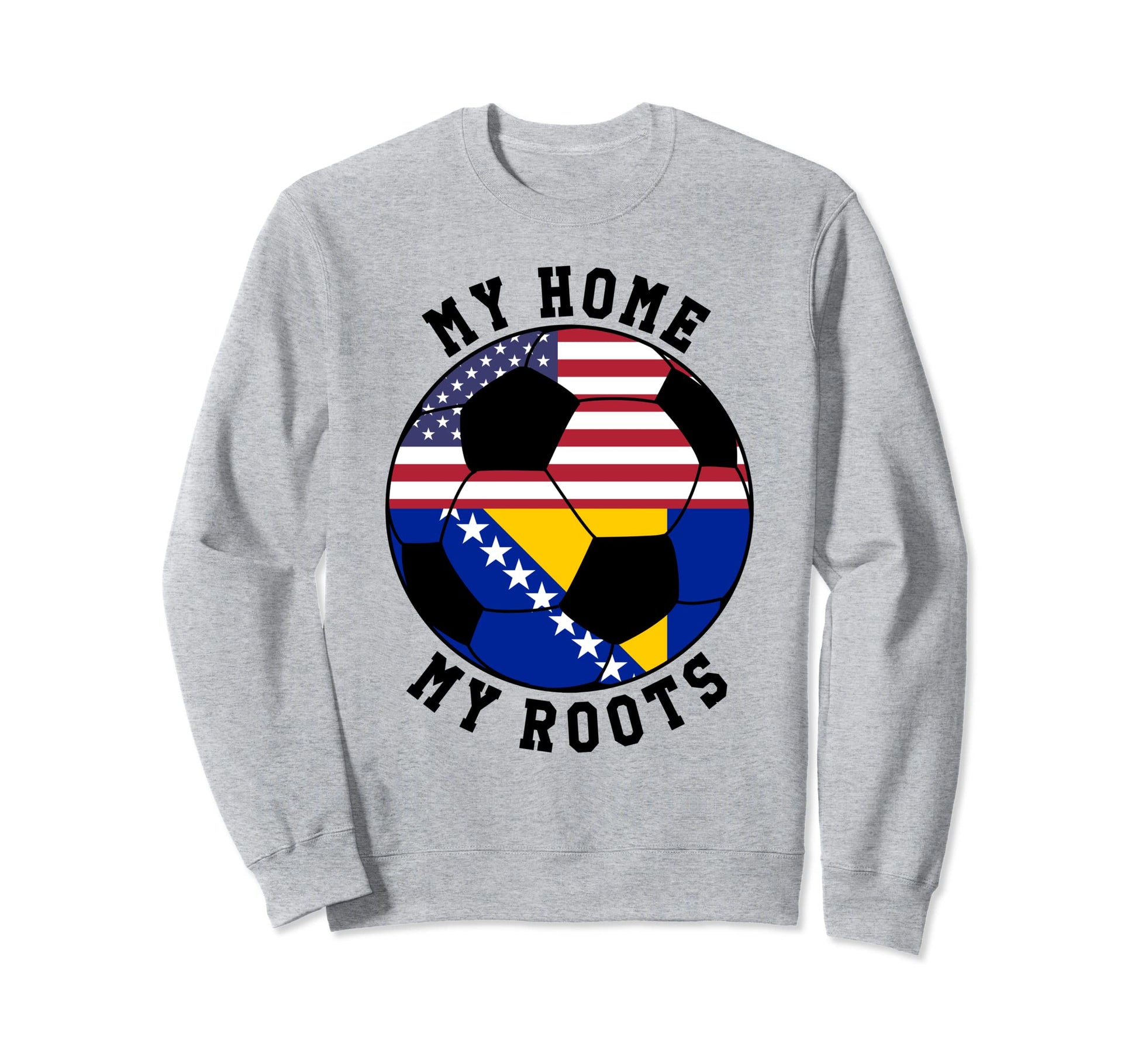 My Home My Roots Bosnia Flag Sweatshirt - Casual Everyday Wear Men Women - T-Shirt, Sweatshirt, Hoodie