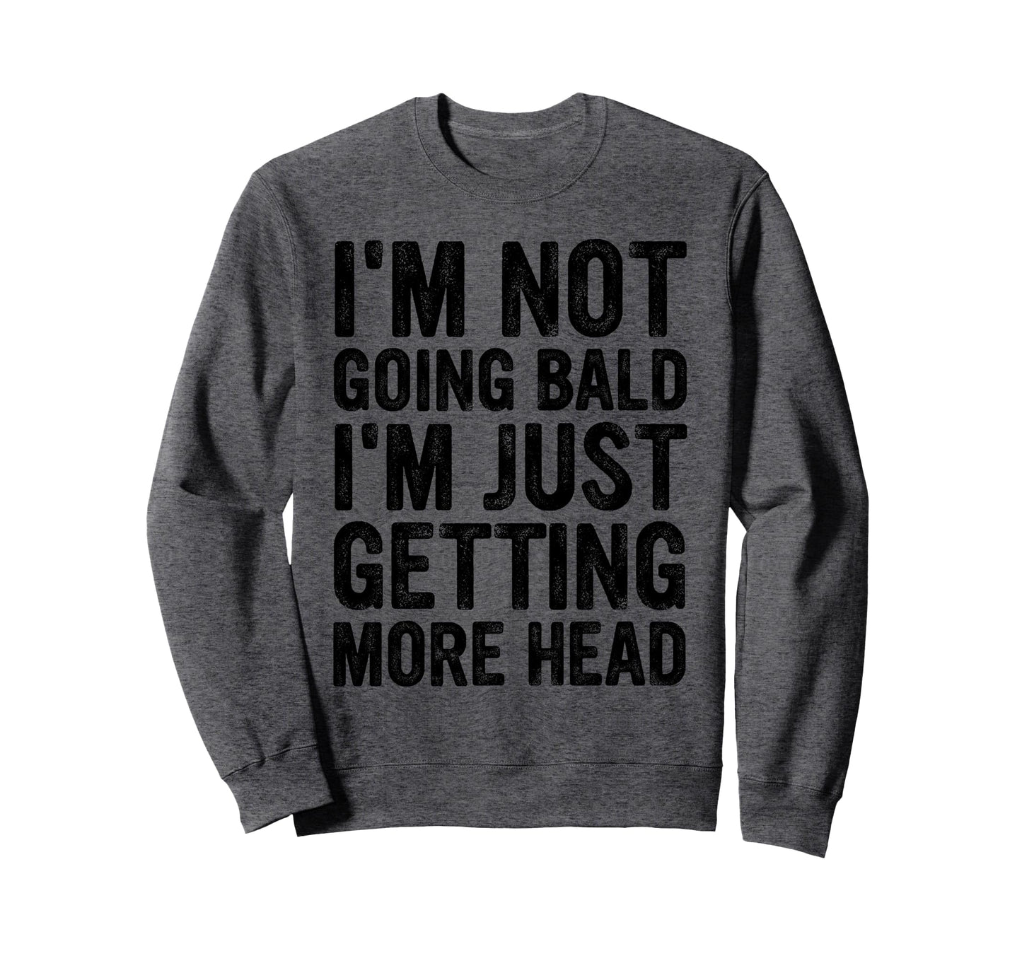 Im Not Going Bald Im Just Getting Sweatshirt - Trendy Graphic Men Women - T-Shirt, Sweatshirt, Hoodie
