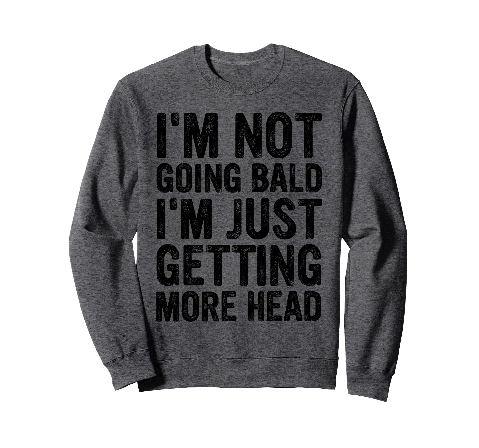 Im Not Going Bald Im Just Getting Sweatshirt - Trendy Graphic Men Women - T-Shirt, Sweatshirt, Hoodie