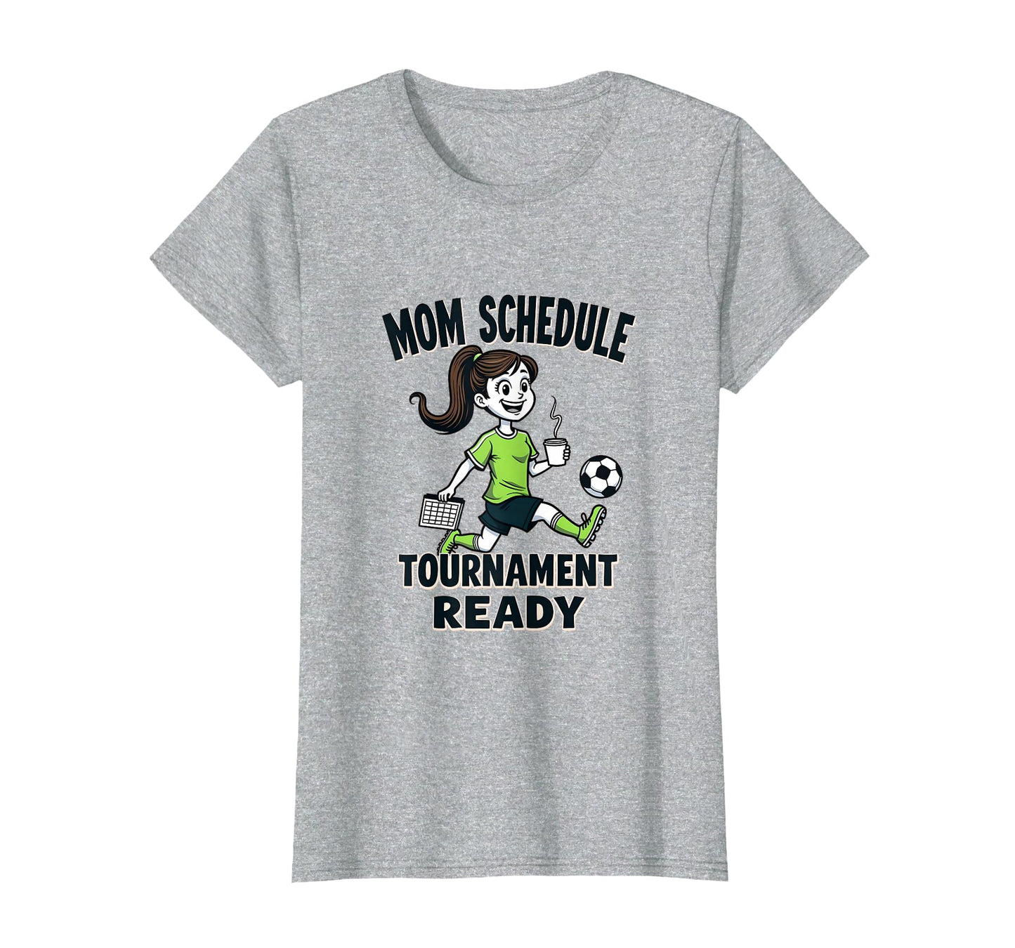 Mom Schedule Tournament Ready Soccer T-Shirt - Novelty Apparel Men Women - T-Shirt, Sweatshirt, Hoodie