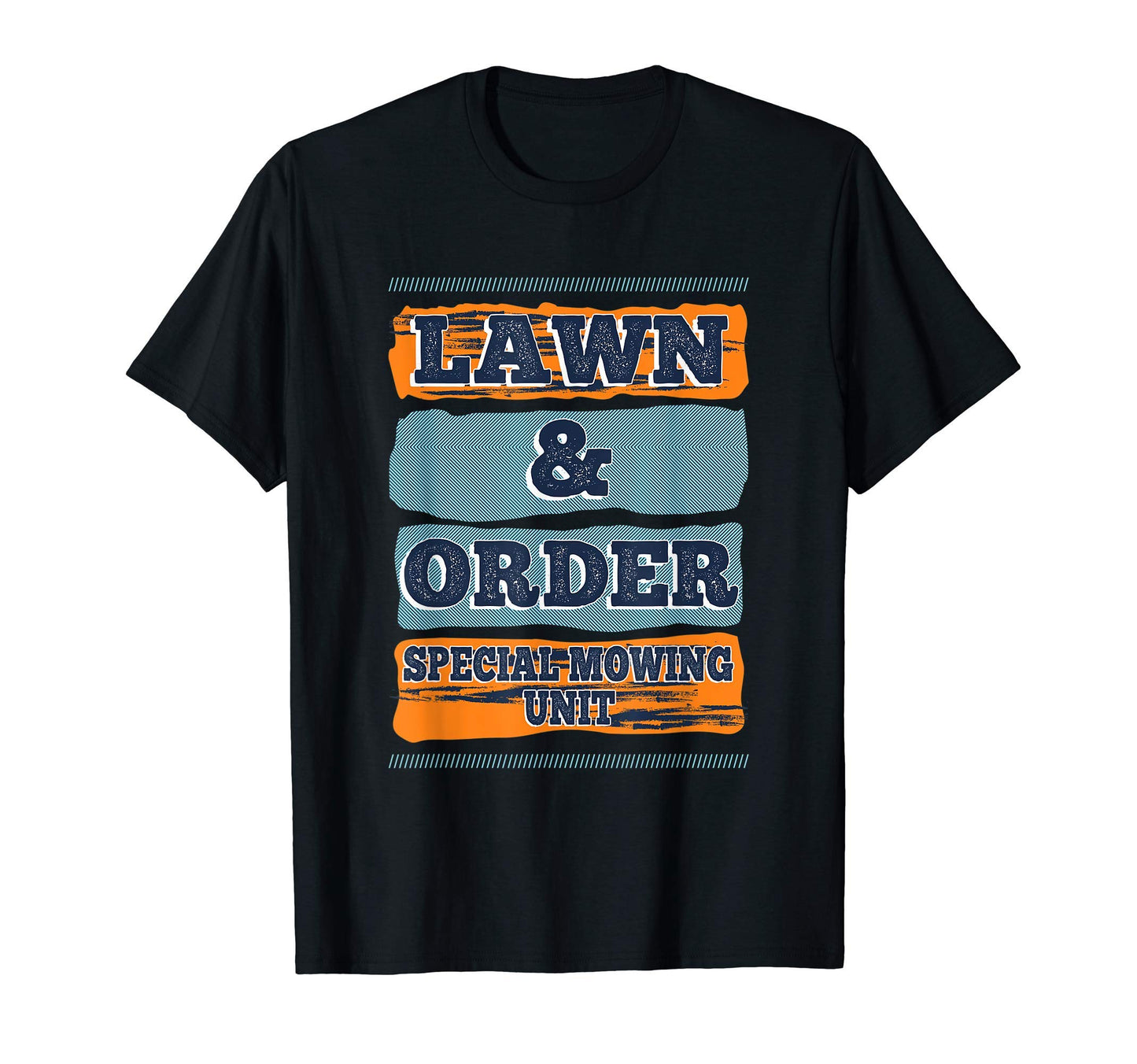 Lawn Order Special Mowing Unit Funny Dad T-Shirt - Streetwear Style Unisex - T-Shirt, Sweatshirt, Hoodie