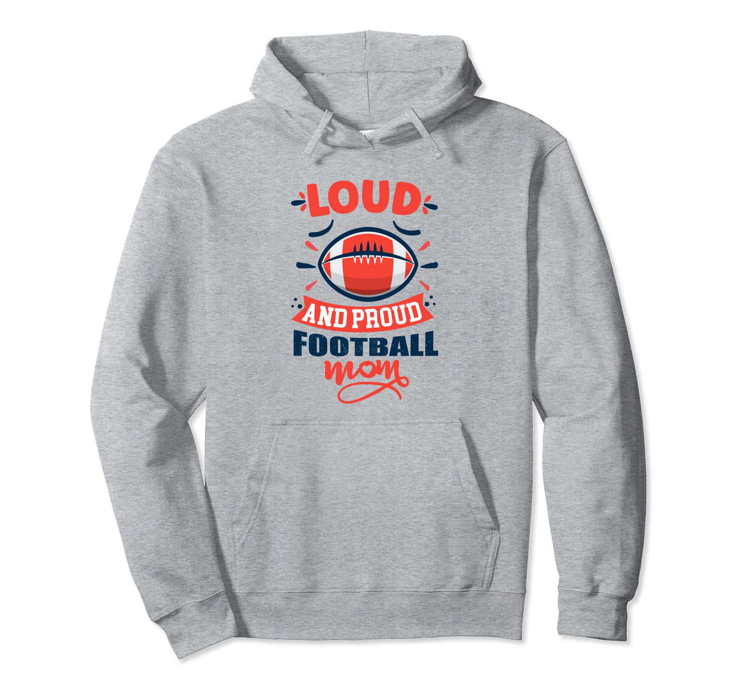 Loud And Proud Football Mom Funny Soccer Hoodie - Unique Graphic Men Women - T-Shirt, Sweatshirt, Hoodie