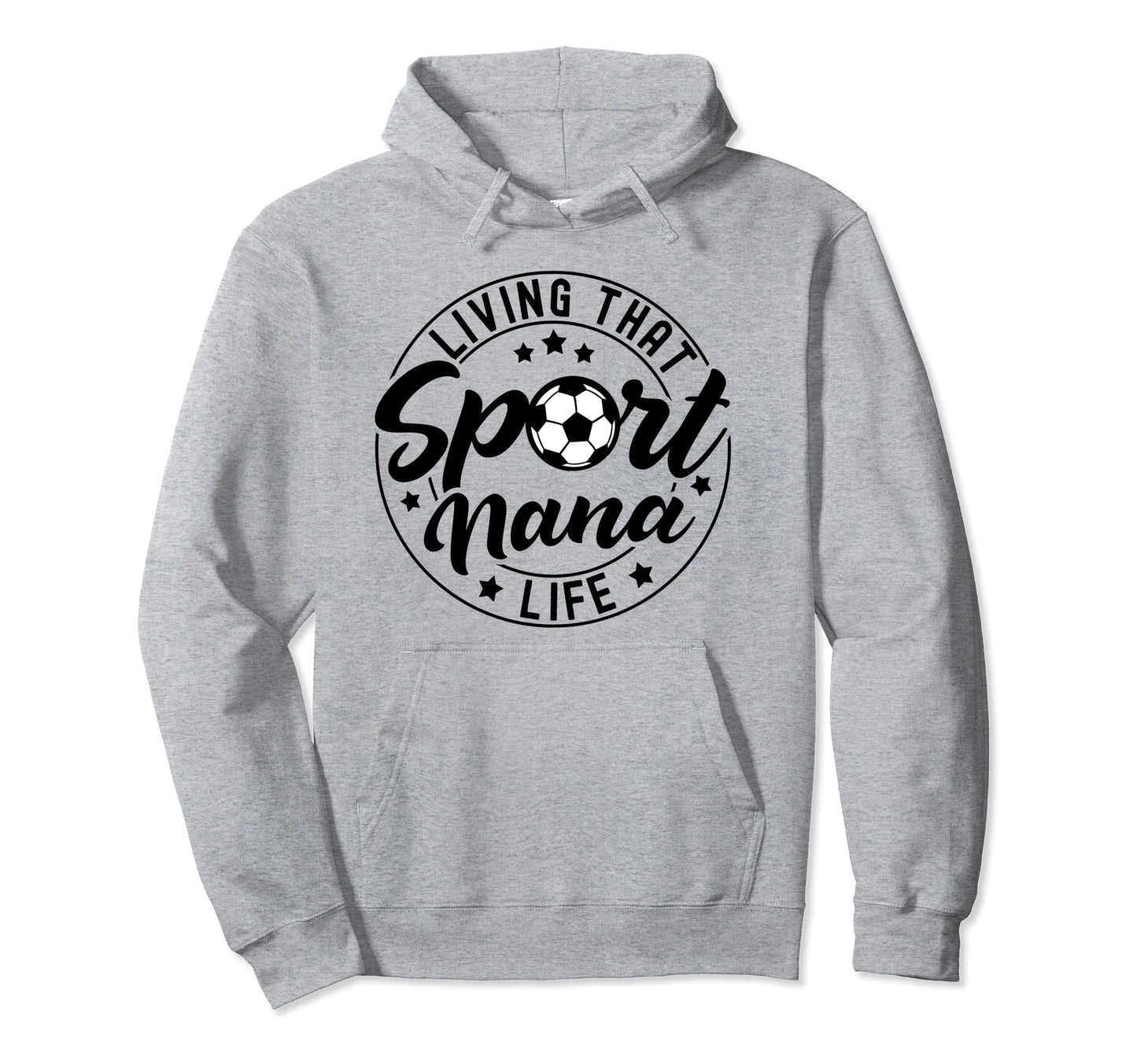 Living That Sport Nana Life Soccer Hoodie - Aesthetic Graphic Men Women - T-Shirt, Sweatshirt, Hoodie