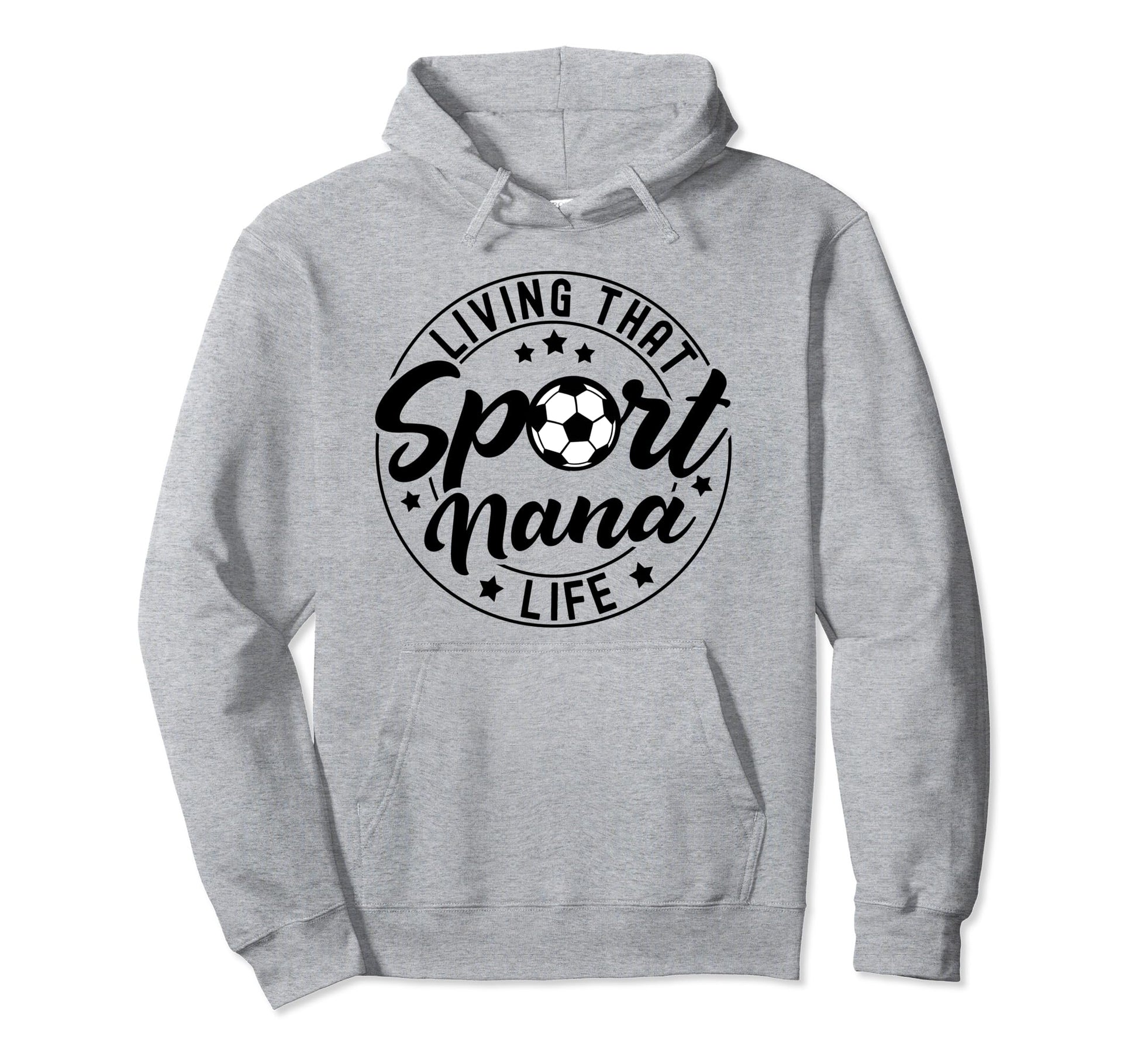 Living That Sport Nana Life Soccer Hoodie - Aesthetic Graphic Men Women - T-Shirt, Sweatshirt, Hoodie