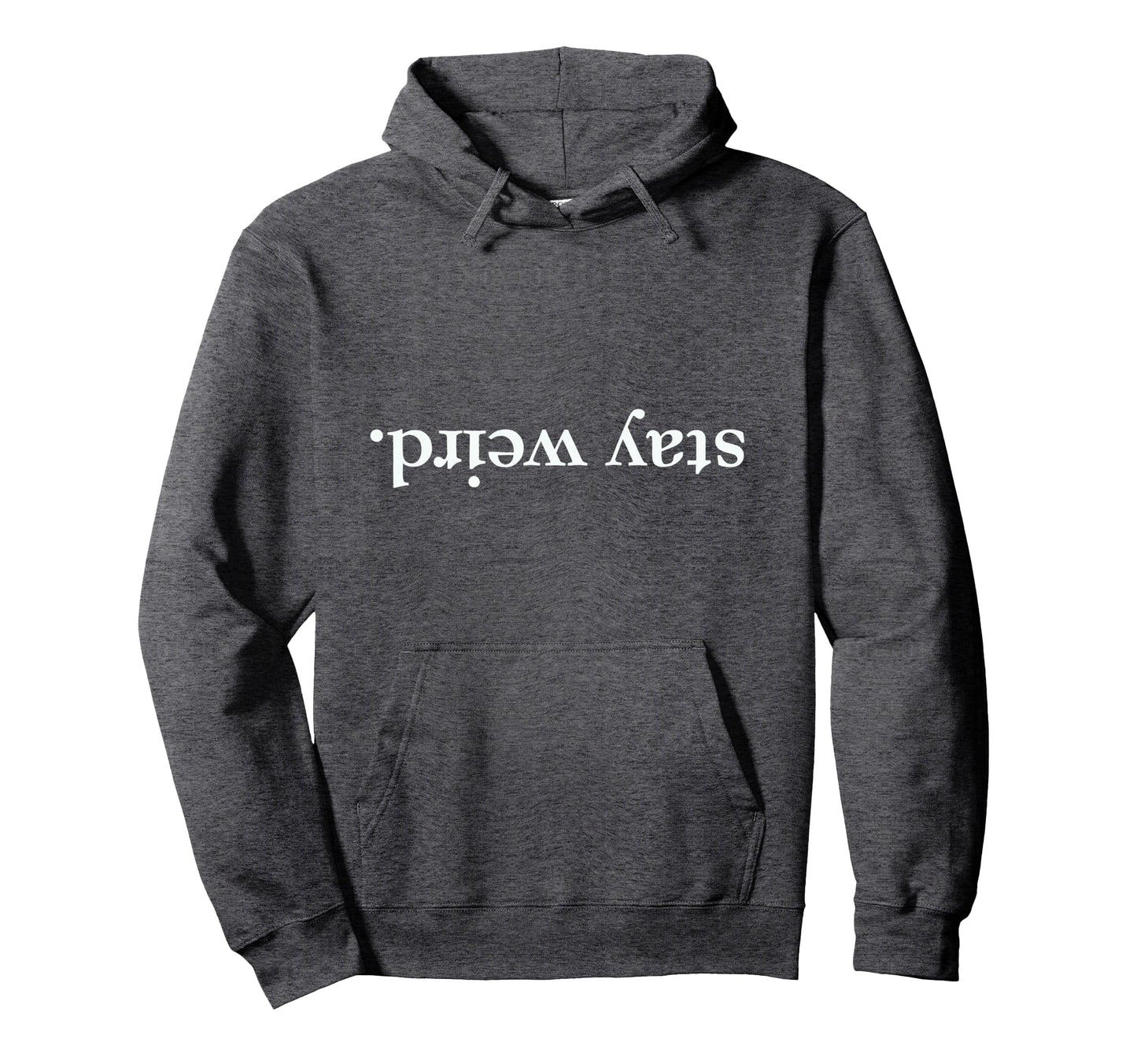 Funny Stay Weird Written Upside Down Hoodie - Aesthetic Graphic for Adults - T-Shirt, Sweatshirt, Hoodie