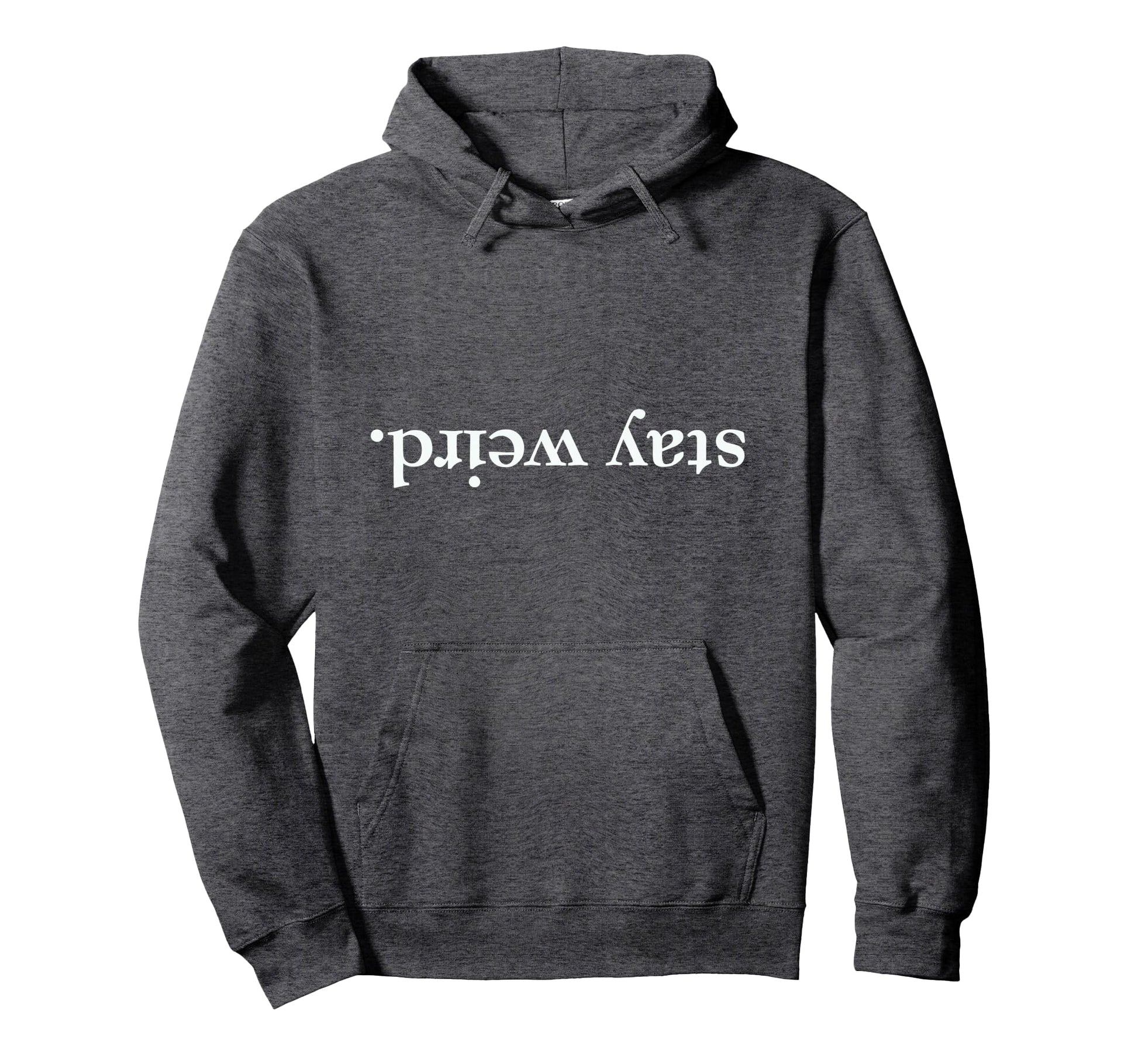 Funny Stay Weird Written Upside Down Hoodie - Aesthetic Graphic for Adults - T-Shirt, Sweatshirt, Hoodie