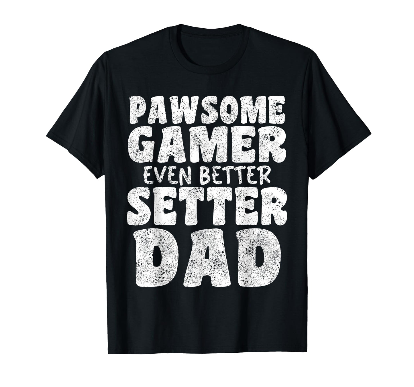 Pawsome Gamer Even Better Setter Dad Dog T-Shirt - Graphic Print Unisex - T-Shirt, Sweatshirt, Hoodie