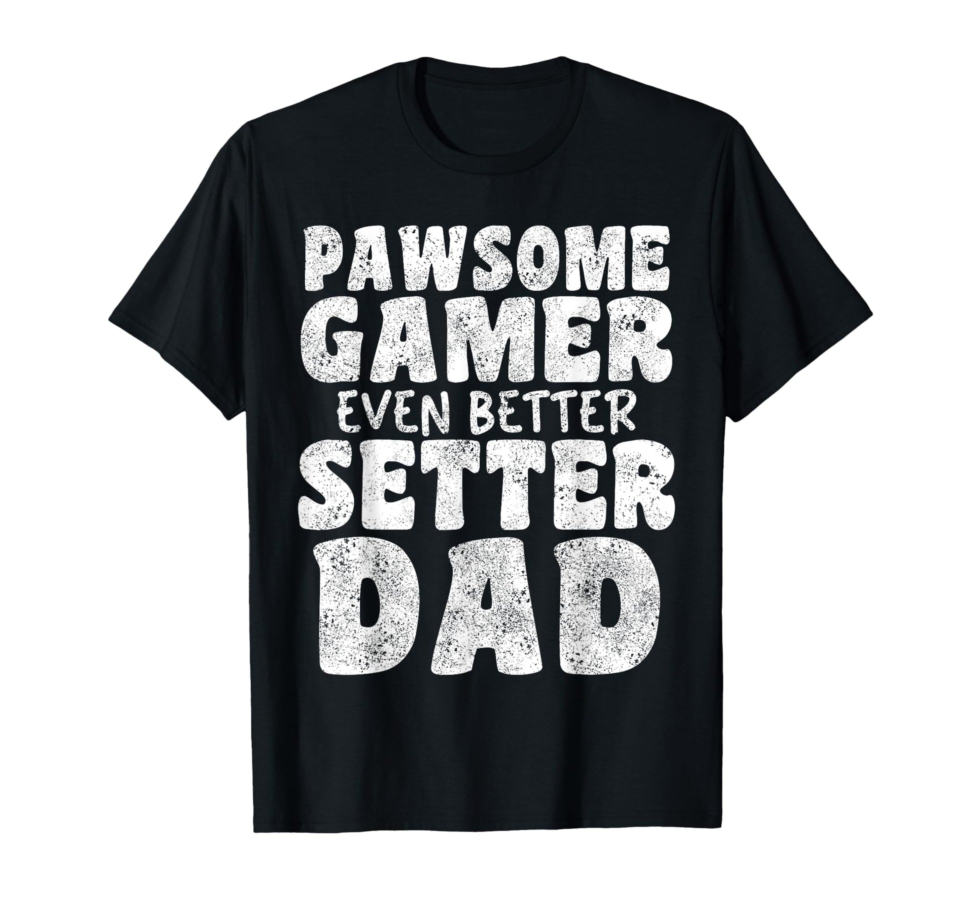 Pawsome Gamer Even Better Setter Dad Dog T-Shirt - Graphic Print Unisex - T-Shirt, Sweatshirt, Hoodie