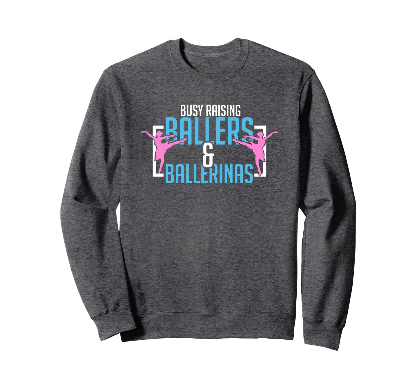 Ballet Busy Raising Ballers Sweatshirt - Fun Novelty Design for Adults - T-Shirt, Sweatshirt, Hoodie
