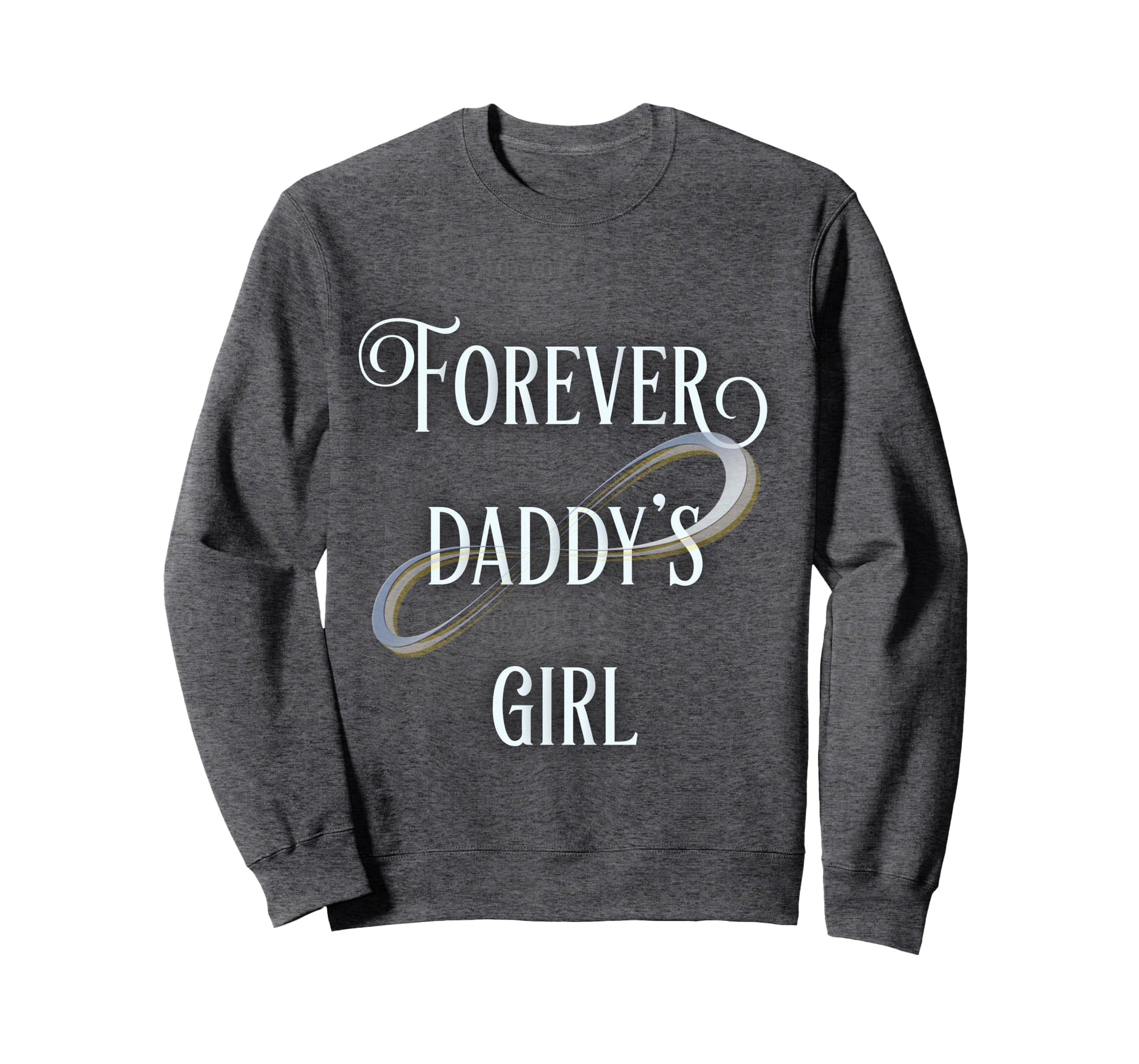 Forever Daddys Sweatshirt - Trendy Graphic Unisex - T-Shirt, Sweatshirt, Hoodie