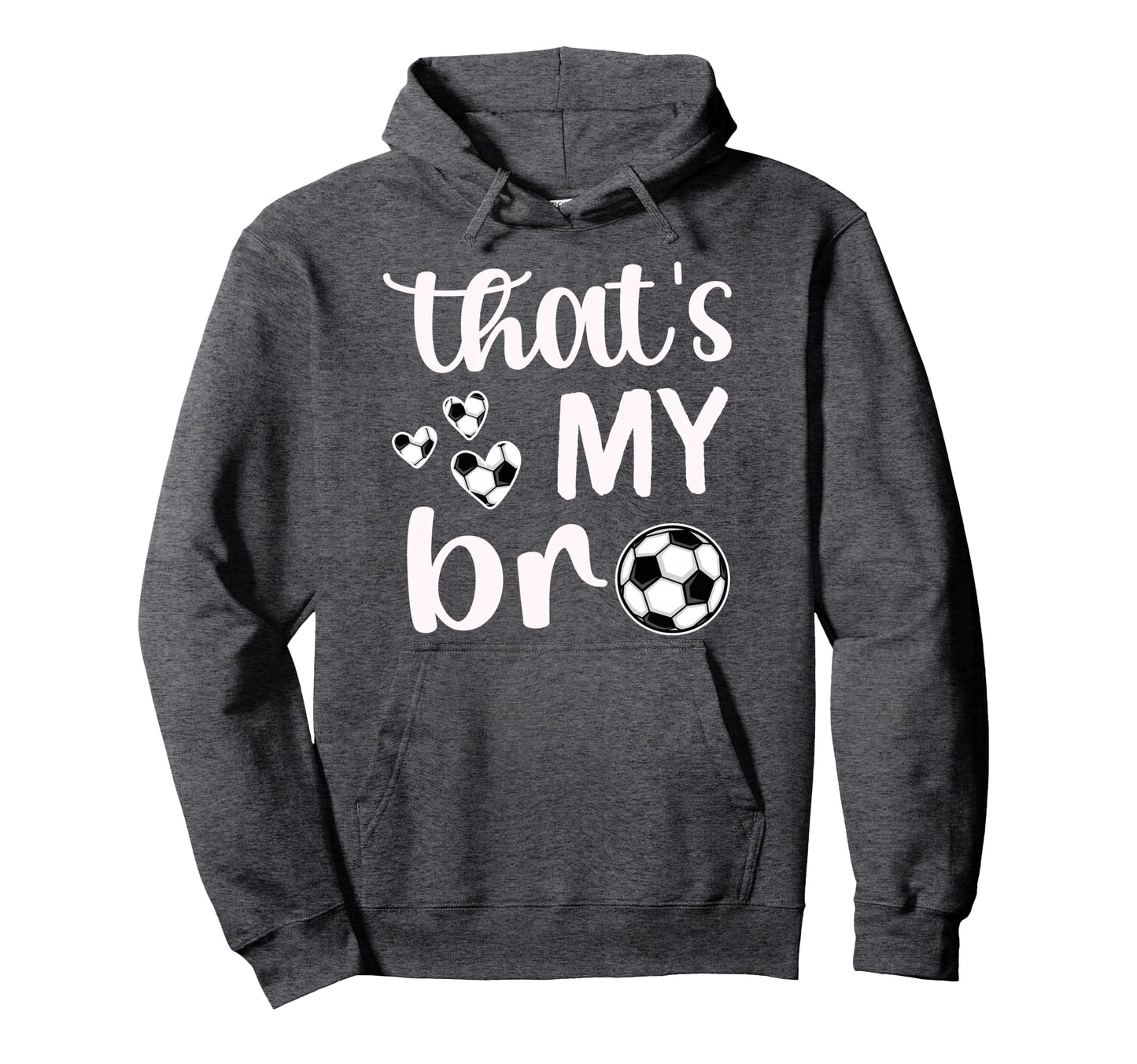 Thats My Bro Soccer Sister Soccer Hoodie - Fun Novelty Design Men Women - T-Shirt, Sweatshirt, Hoodie