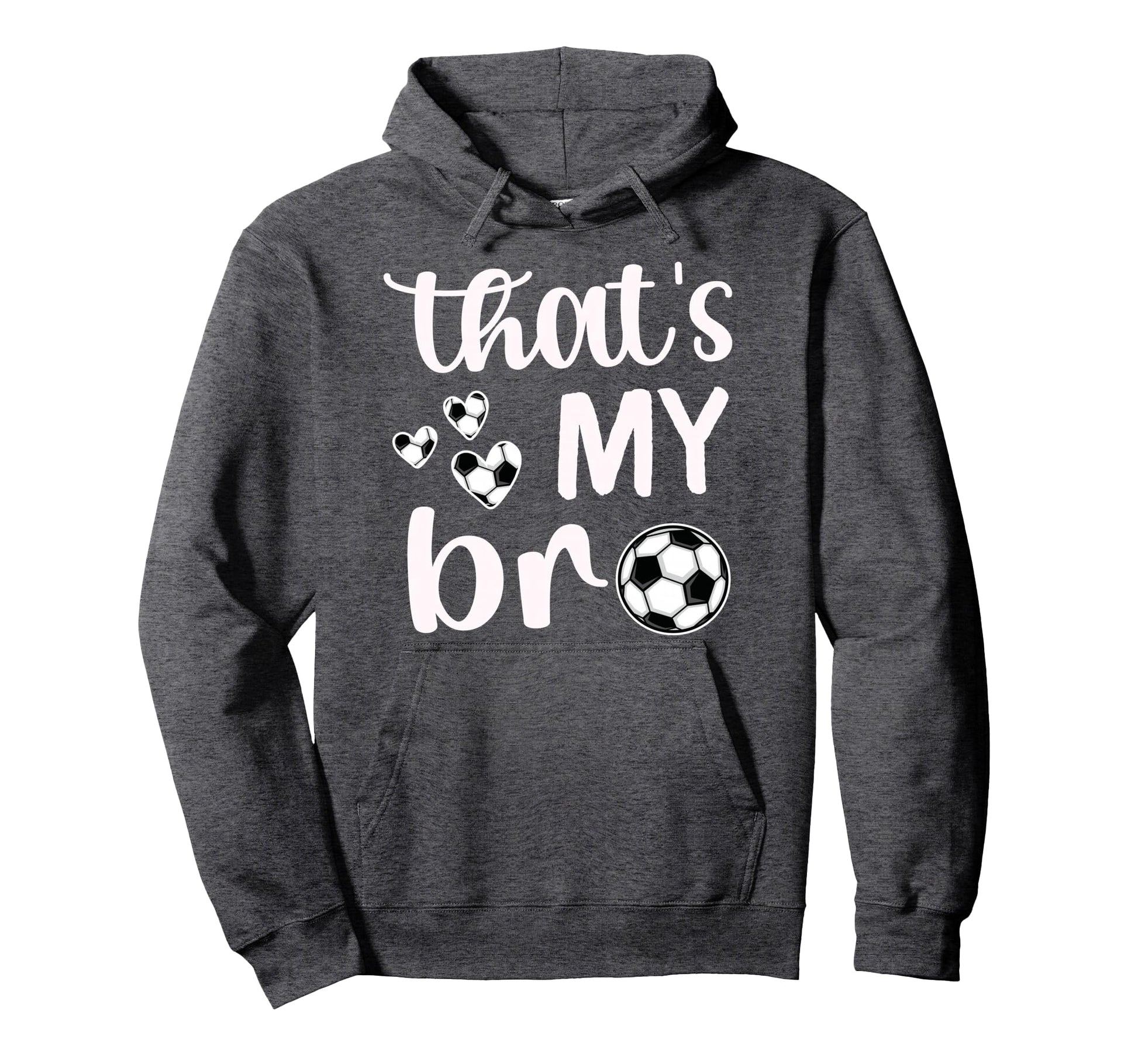 Thats My Bro Soccer Sister Soccer Hoodie - Fun Novelty Design Men Women - T-Shirt, Sweatshirt, Hoodie