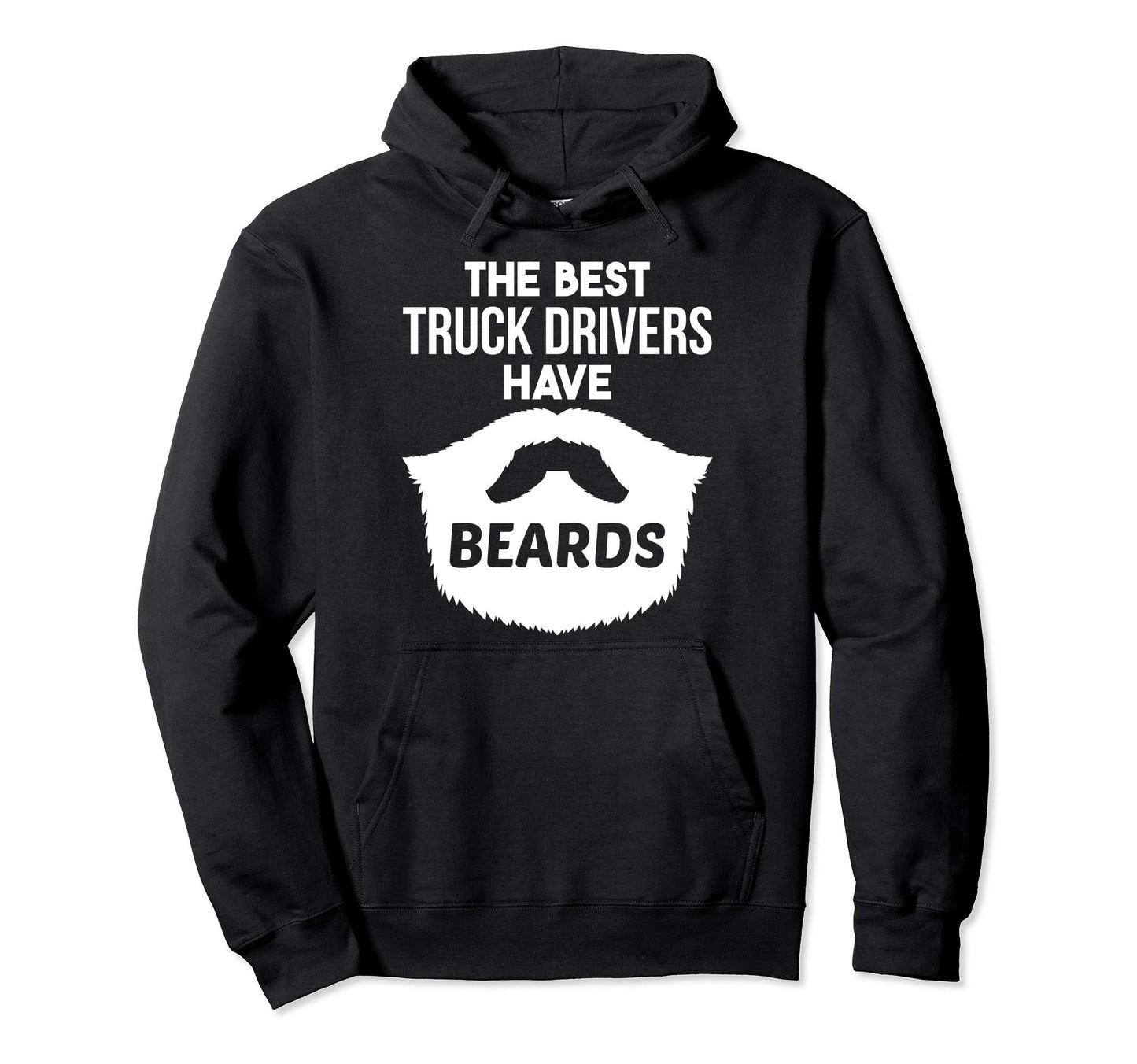 Funny Truck Drivers Have Beards Hoodie - Casual Everyday Wear Men Women - T-Shirt, Sweatshirt, Hoodie