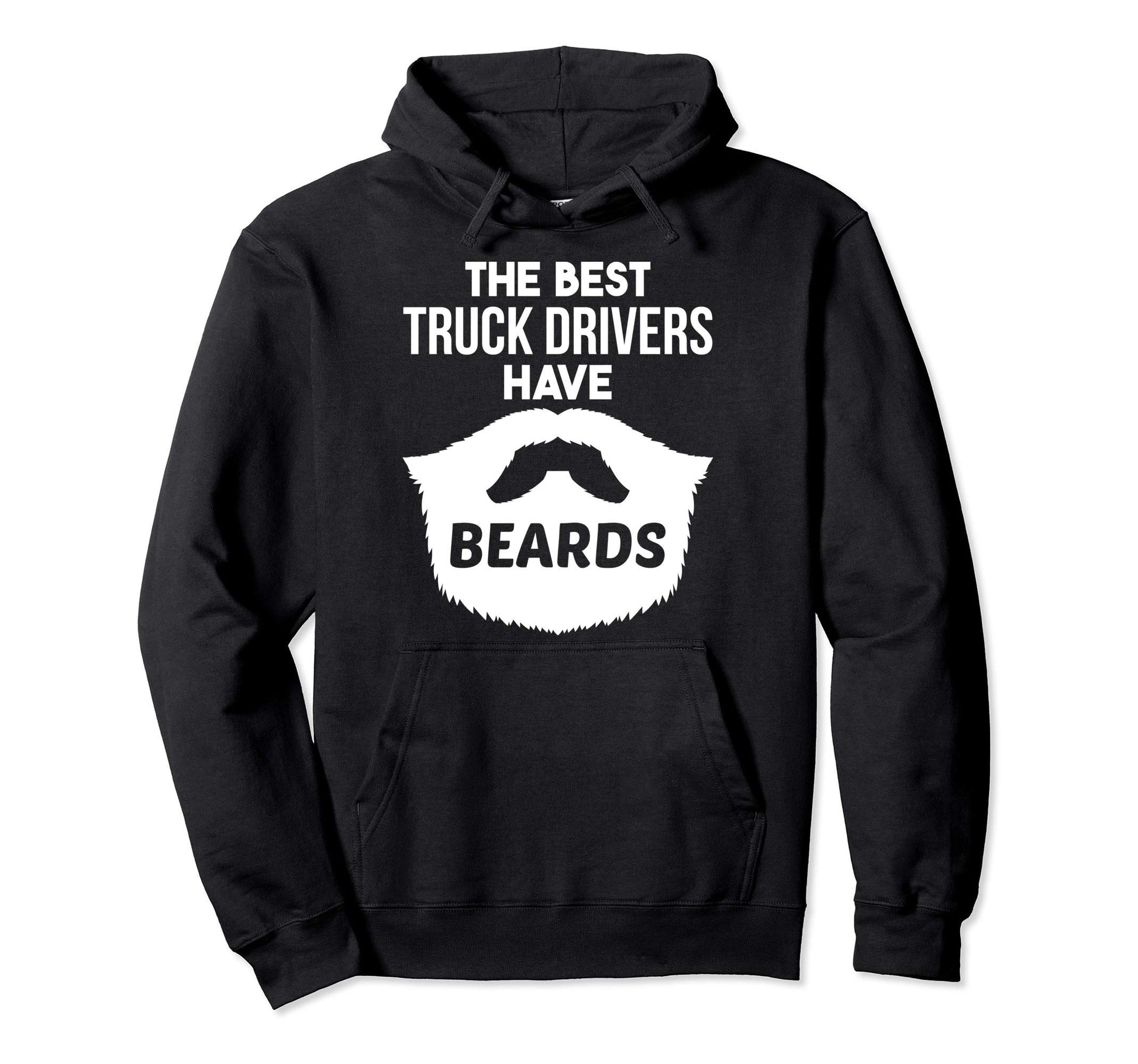 Funny Truck Drivers Have Beards Hoodie - Casual Everyday Wear Men Women - T-Shirt, Sweatshirt, Hoodie