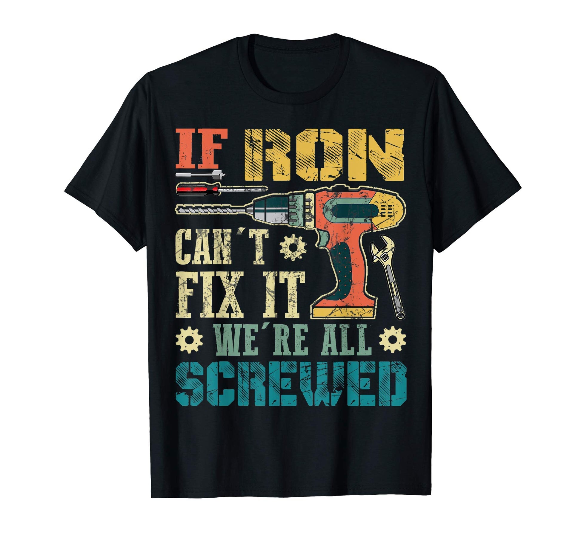 Mens If Ron Cant Fix It Were All Screwed T-Shirt - Graphic Print Men Women - T-Shirt, Sweatshirt, Hoodie