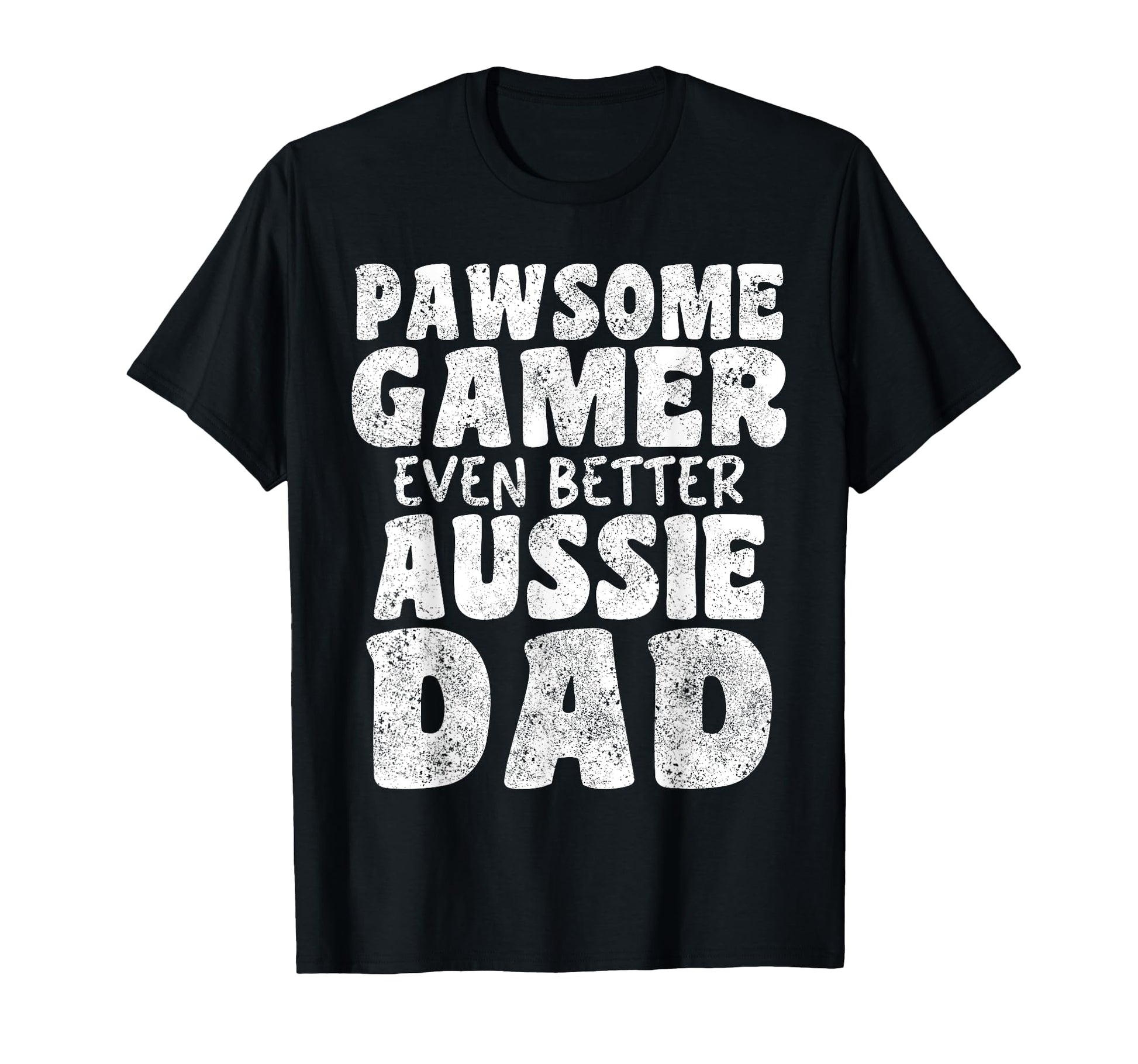 Pawsome Gamer Even Better Aussie Dad T-Shirt - Unique Graphic Men Women - T-Shirt, Sweatshirt, Hoodie