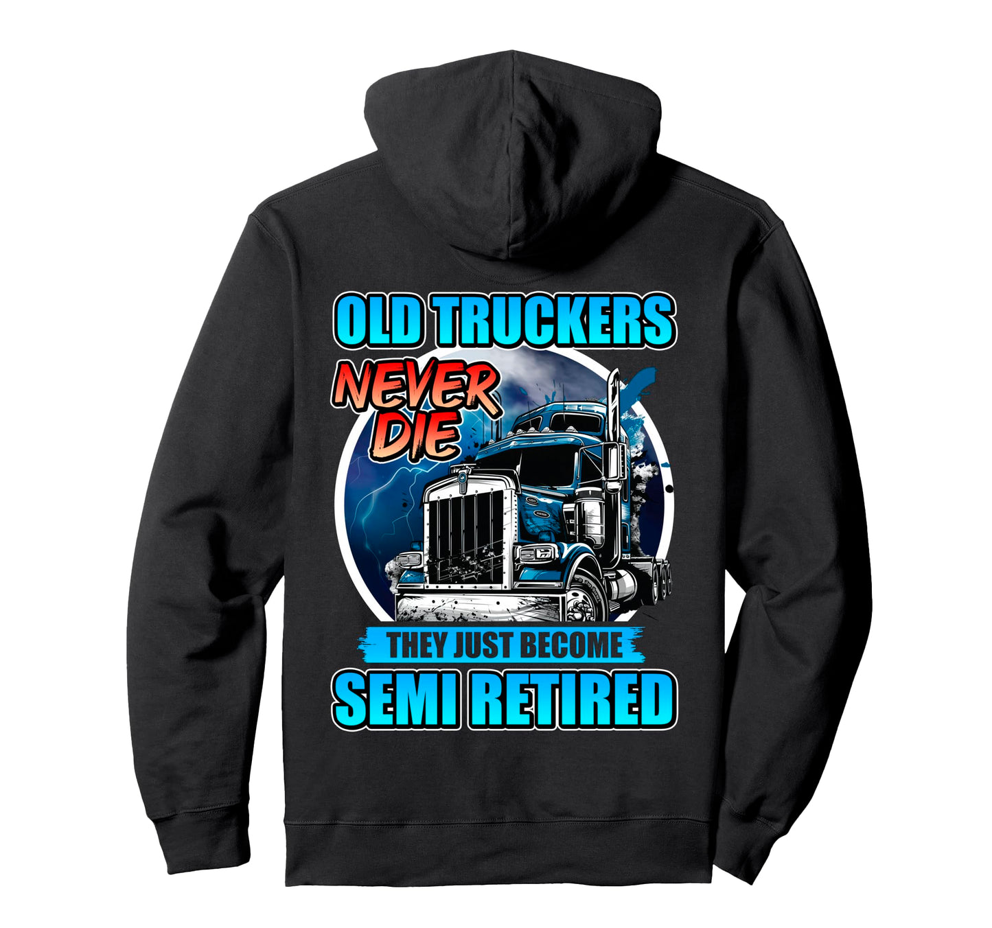 Old Trucker Never Die Simi Retired Grandpa Hoodie - Graphic Print Unisex - T-Shirt, Sweatshirt, Hoodie