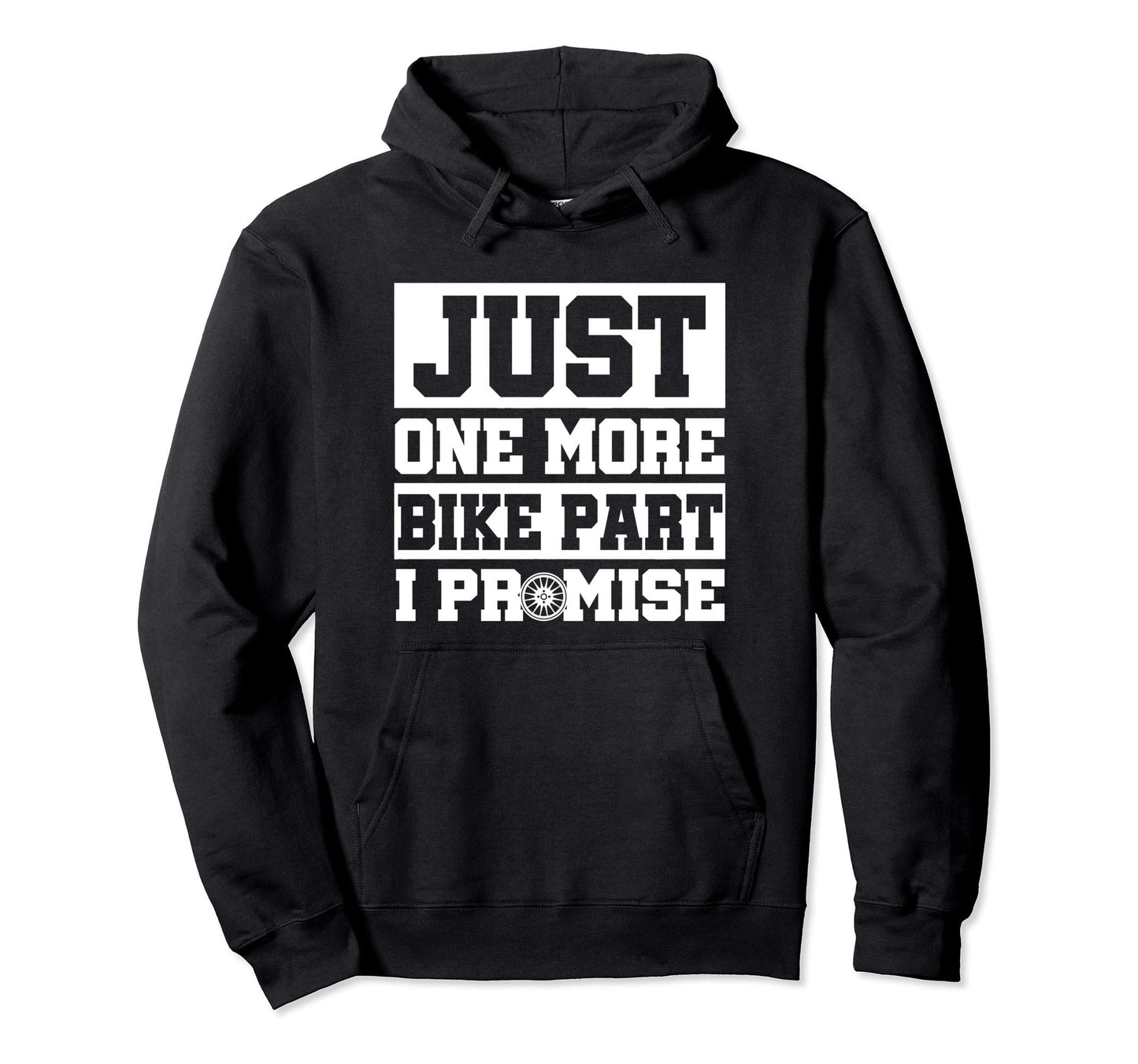 Just One More Bike Part I Promise Biker Hoodie - Fun Novelty Design Unisex - T-Shirt, Sweatshirt, Hoodie