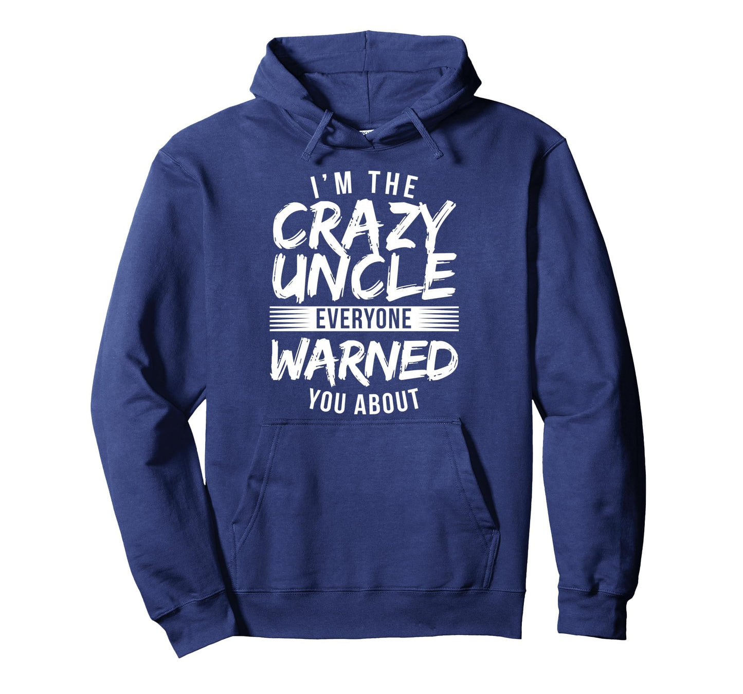 Im Crazy Uncle Everyone Warned You Hoodie - Casual Everyday Wear Men Women - T-Shirt, Sweatshirt, Hoodie