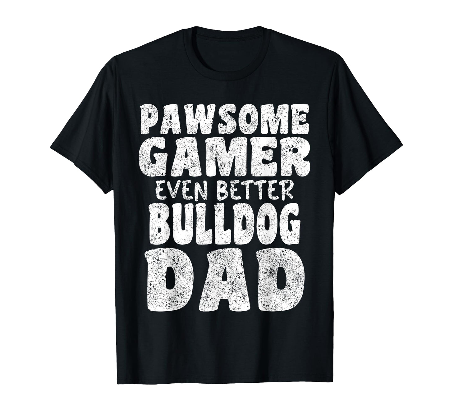 Pawsome Gamer Even Better Bulldog Dad T-Shirt - Graphic Print Men Women - T-Shirt, Sweatshirt, Hoodie