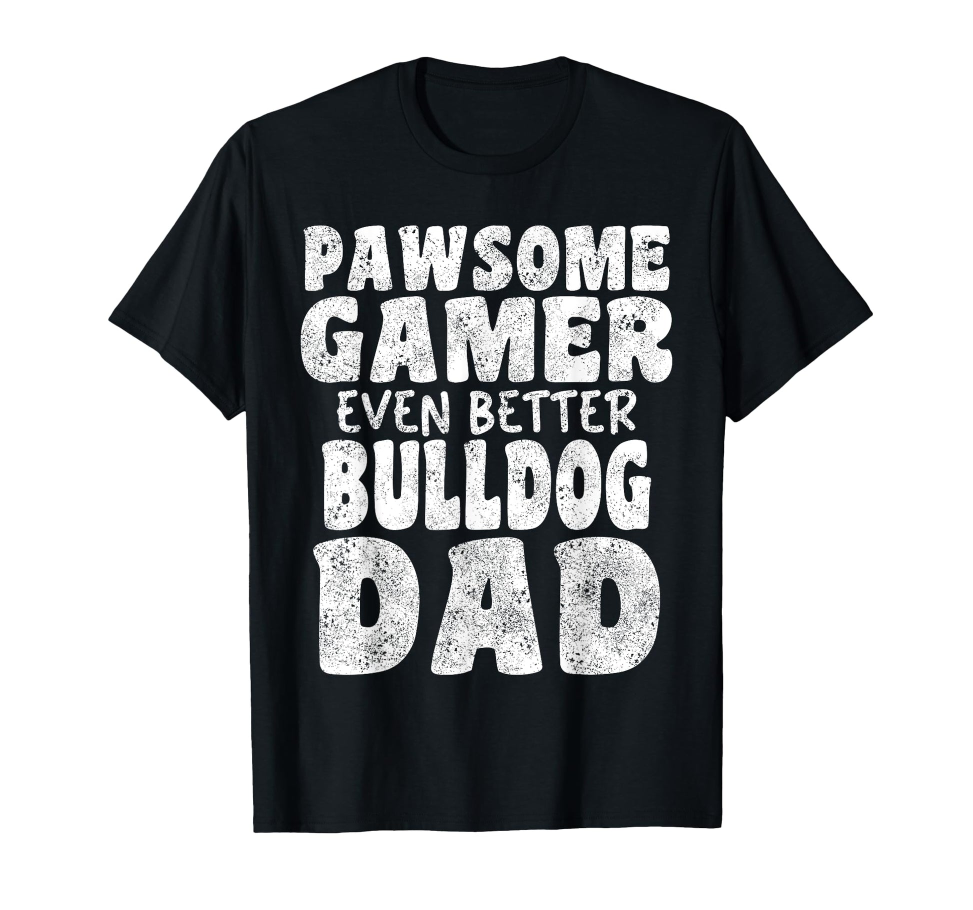 Pawsome Gamer Even Better Bulldog Dad T-Shirt - Graphic Print Men Women - T-Shirt, Sweatshirt, Hoodie
