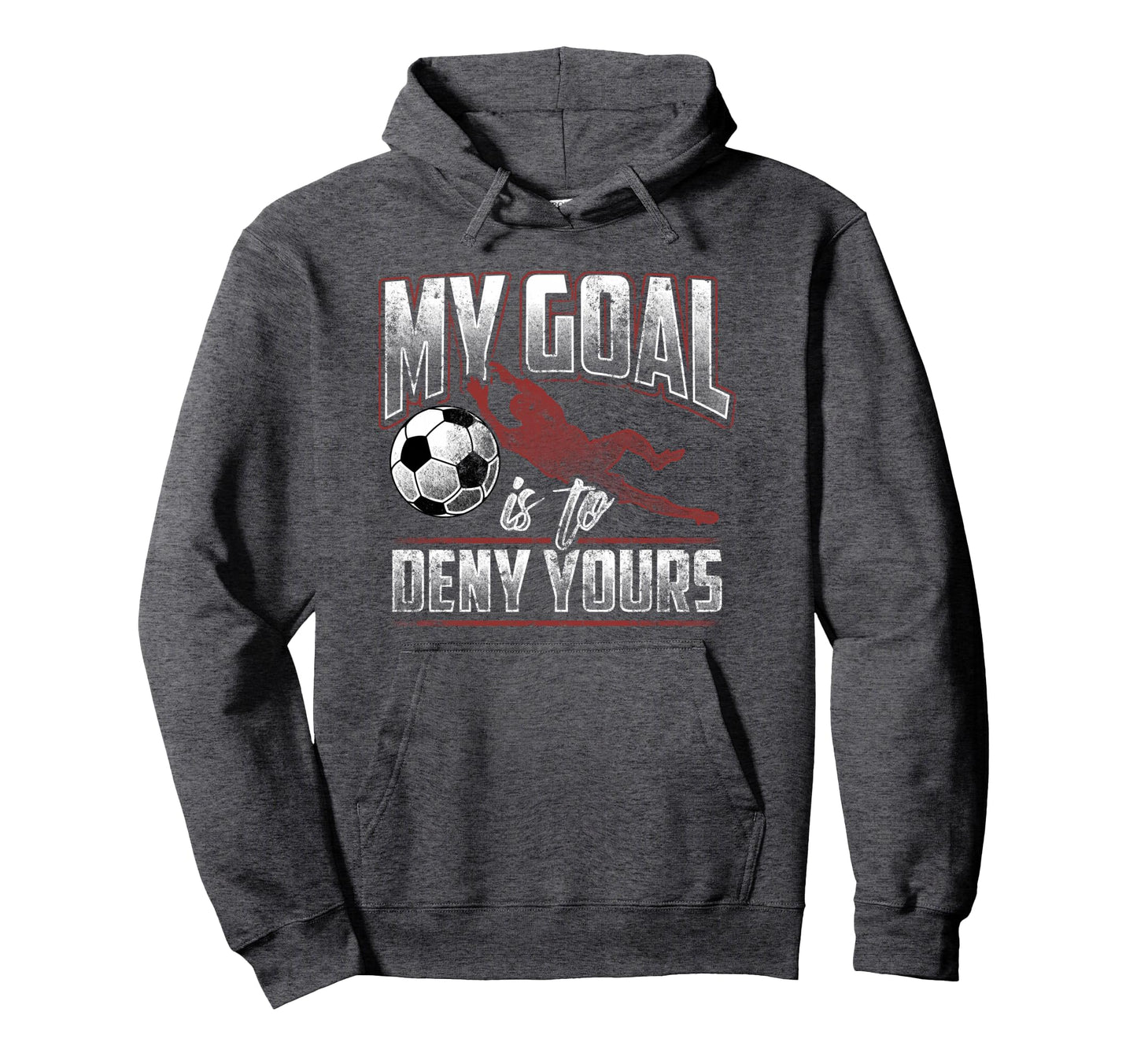 My Goal Is To Deny Yours Soccer Hoodie - Fun Novelty Design Men Women - T-Shirt, Sweatshirt, Hoodie