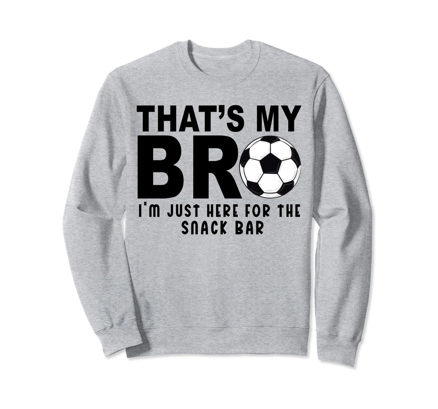 Thats My Bro Soccer Sister Futbol Sweatshirt - Novelty Apparel for Adults - T-Shirt, Sweatshirt, Hoodie