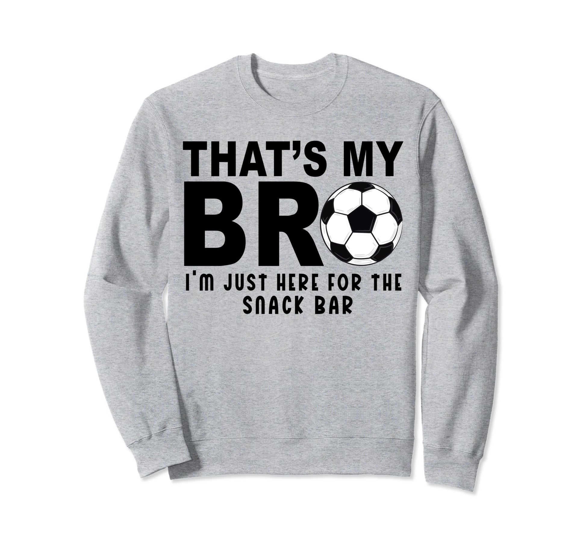 Thats My Bro Soccer Sister Futbol Sweatshirt - Novelty Apparel for Adults - T-Shirt, Sweatshirt, Hoodie