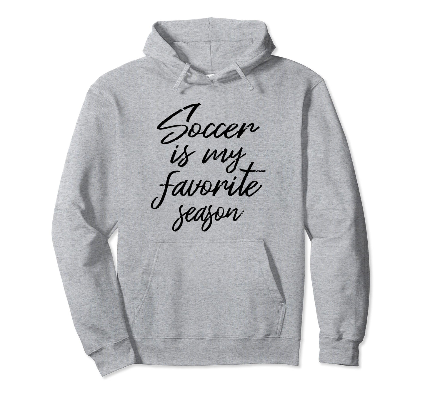 Soccer Is My Favorite Season Sports Fan Hoodie - Custom Art Print Unisex - T-Shirt, Sweatshirt, Hoodie