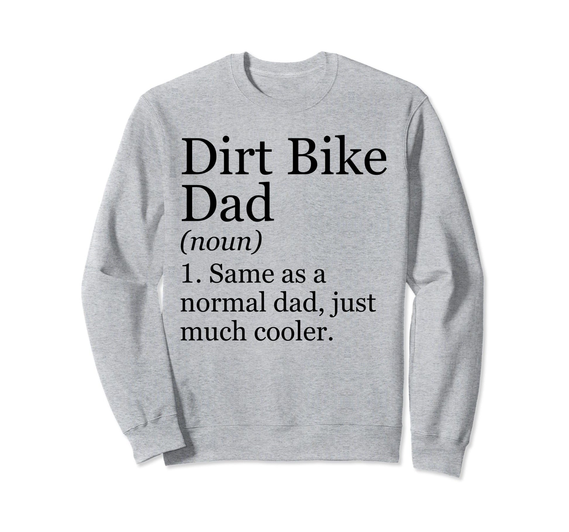 Dirt Bike Dad Definition Funny Sweatshirt - Casual Everyday Wear Unisex - T-Shirt, Sweatshirt, Hoodie