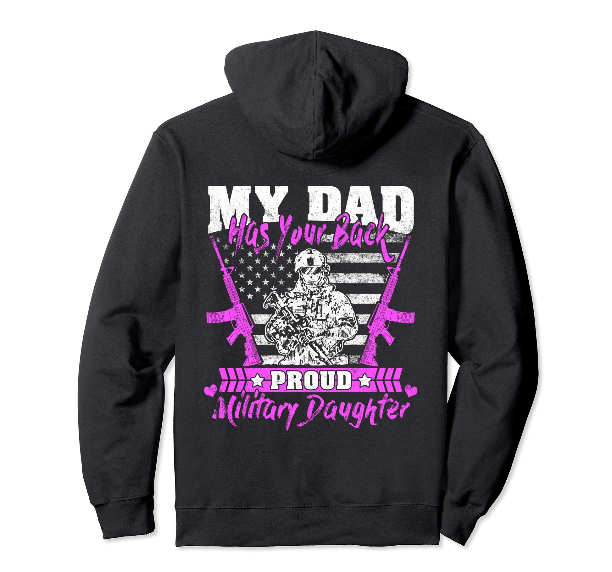 My Dad Has Your Back Proud Military Hoodie - Casual Everyday Wear Unisex - T-Shirt, Sweatshirt, Hoodie