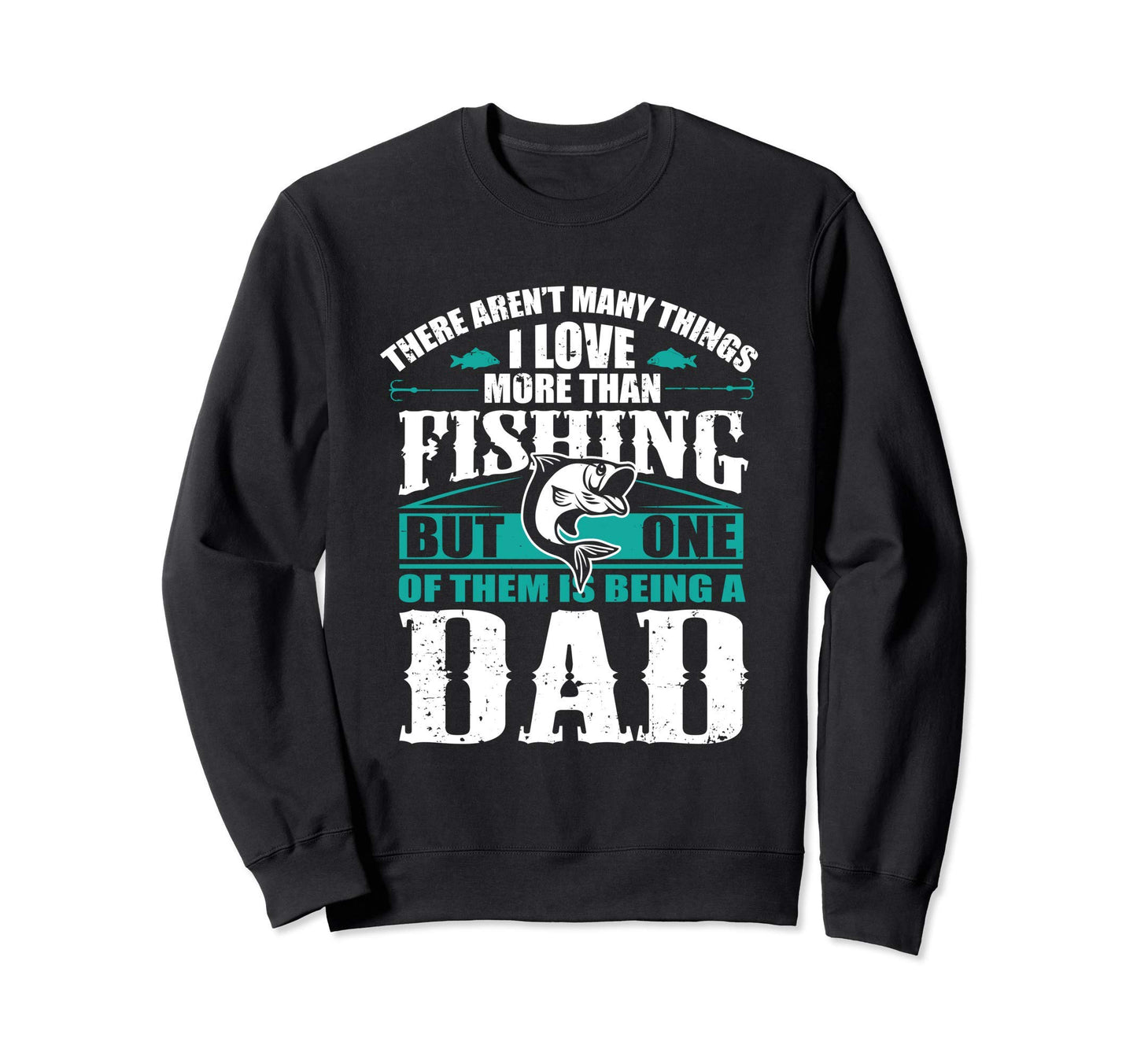 Love Being Fishing Dad Parent Fishing Sweatshirt - Novelty Apparel Unisex - T-Shirt, Sweatshirt, Hoodie