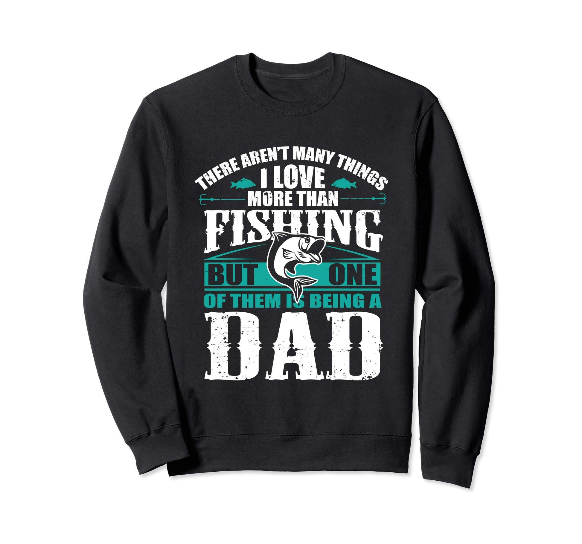 Love Being Fishing Dad Parent Fishing Sweatshirt - Novelty Apparel Unisex - T-Shirt, Sweatshirt, Hoodie