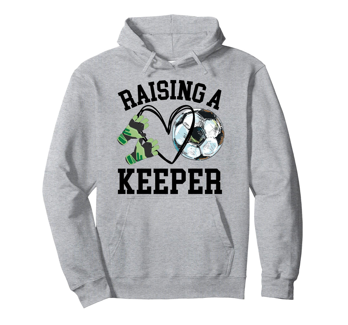 Keeper Mom Goalkeeper Soccer Mama Raising Hoodie - Streetwear Style Unisex - T-Shirt, Sweatshirt, Hoodie